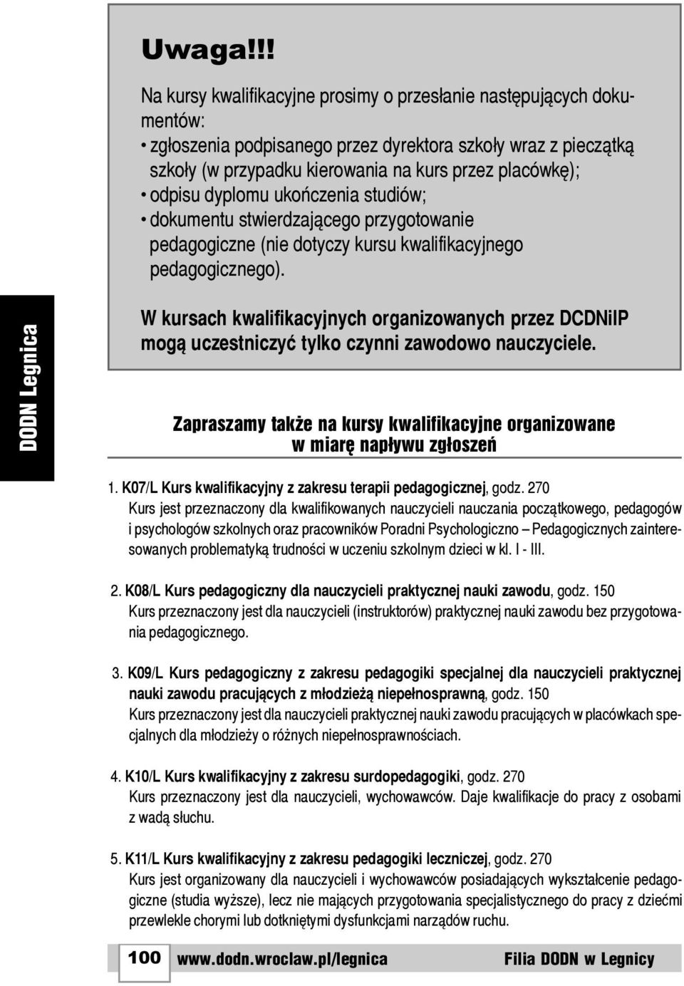 placówkê); odpisu dyplomu ukoñczenia studiów; dokumentu stwierdzaj¹cego przygotowanie pedagogiczne (nie dotyczy kursu kwalifikacyjnego pedagogicznego).