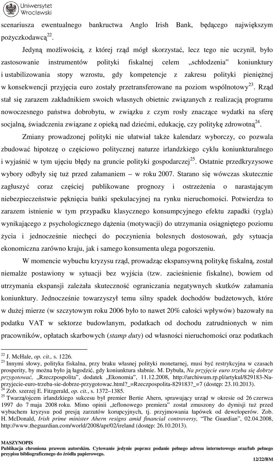 kompetencje z zakresu polityki pieniężnej w konsekwencji przyjęcia euro zostały przetransferowane na poziom wspólnotowy 23.