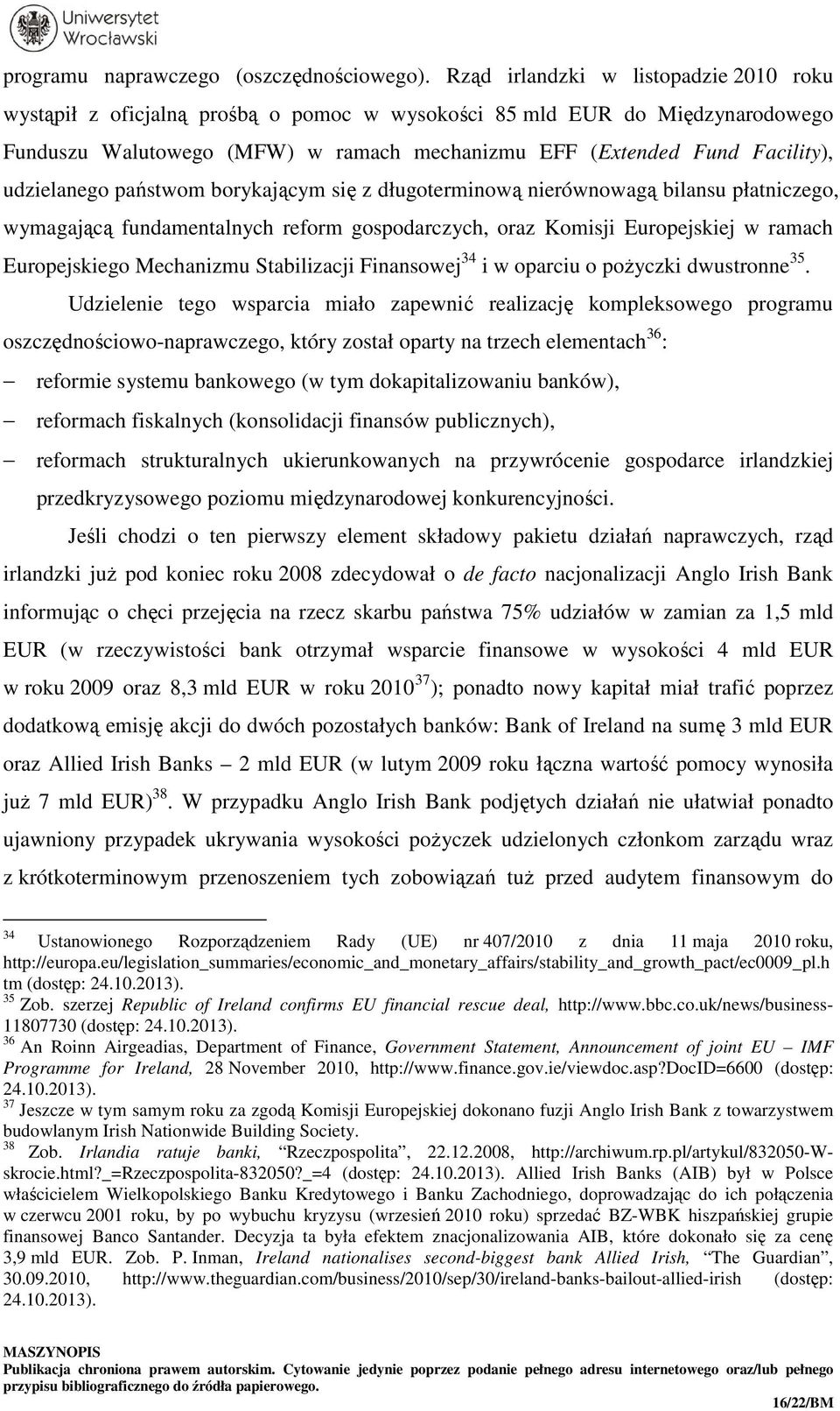 udzielanego państwom borykającym się z długoterminową nierównowagą bilansu płatniczego, wymagającą fundamentalnych reform gospodarczych, oraz Komisji Europejskiej w ramach Europejskiego Mechanizmu