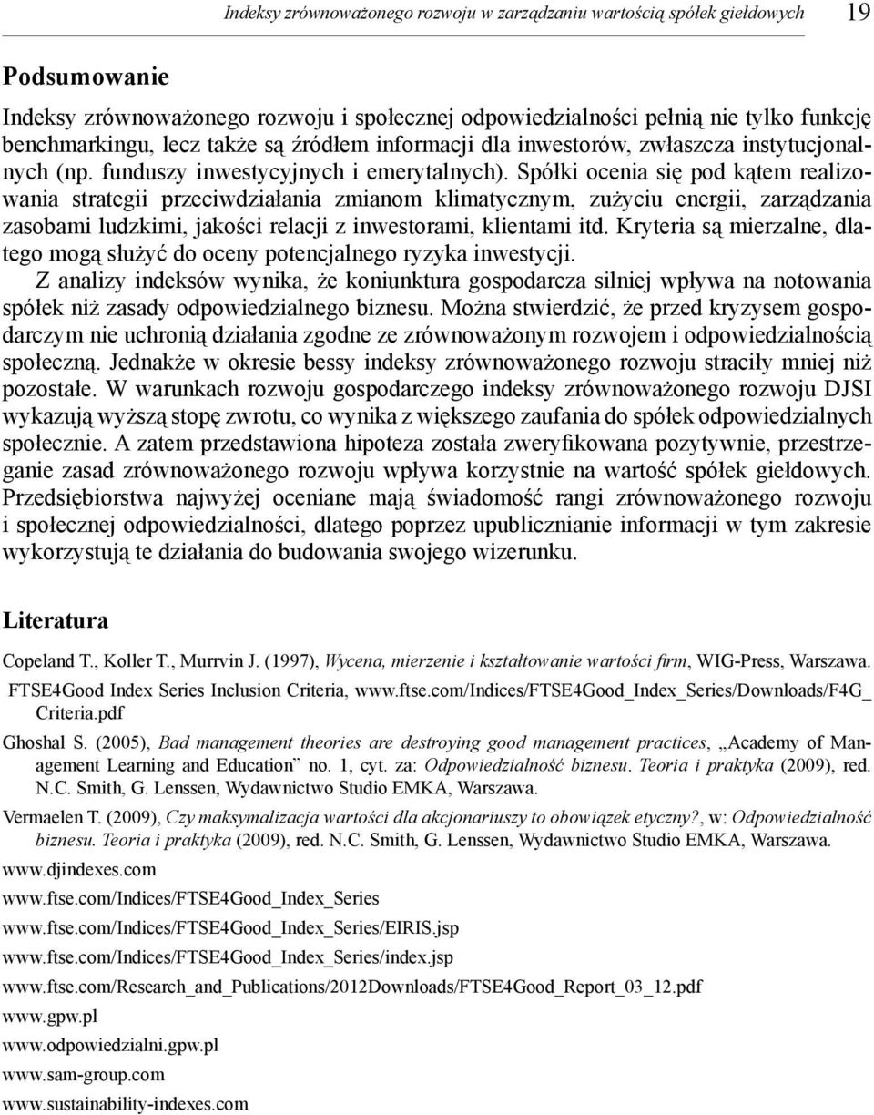 Spółki ocenia się pod kątem realizowania strategii przeciwdziałania zmianom klimatycznym, zużyciu energii, zarządzania zasobami ludzkimi, jakości relacji z inwestorami, klientami itd.