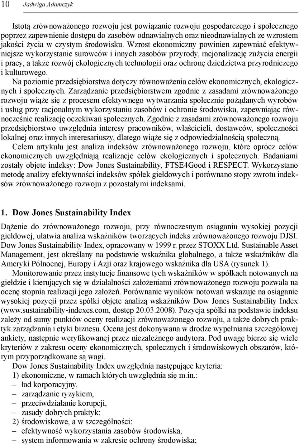 Wzrost ekonomiczny powinien zapewniać efektywniejsze wykorzystanie surowców i innych zasobów przyrody, racjonalizację zużycia energii i pracy, a także rozwój ekologicznych technologii oraz ochronę