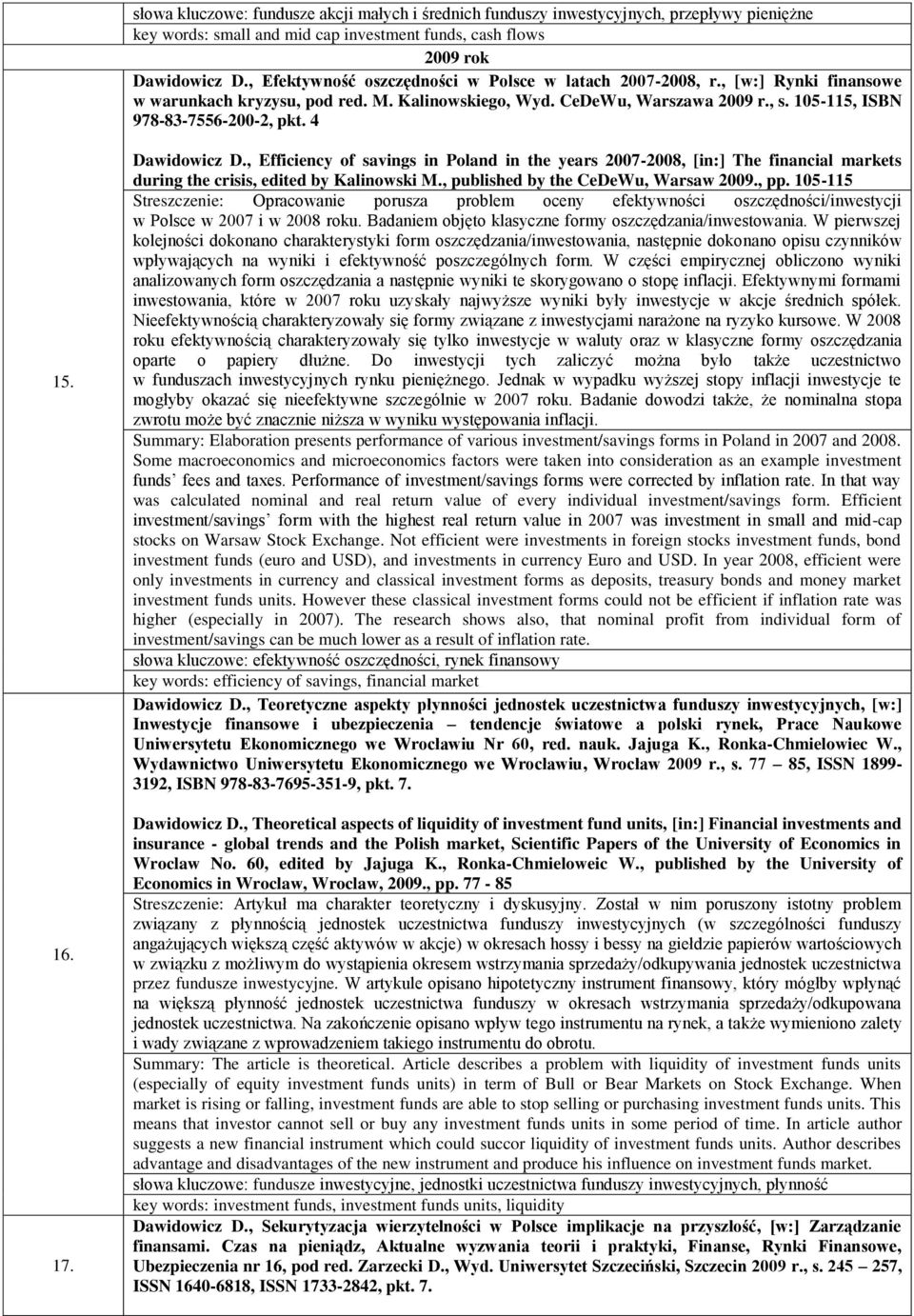 4 15. 16. 17. Dawidowicz D., Efficiency of savings in Poland in the years 2007-2008, [in:] The financial markets during the crisis, edited by Kalinowski M., published by the CeDeWu, Warsaw 2009., pp.