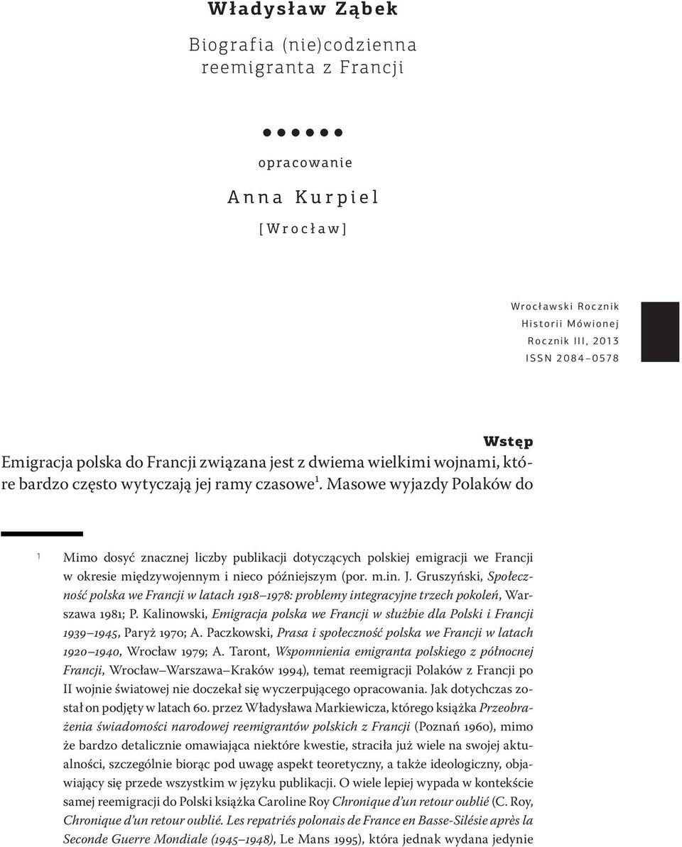 Masowe wyjazdy Polaków do 1 Mimo dosyć znacznej liczby publikacji dotyczących polskiej emigracji we Francji w okresie międzywojennym i nieco późniejszym (por. m.in. J.