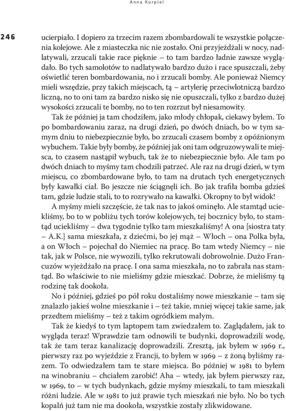 Bo tych samolotów to nadlatywało bardzo dużo i race spuszczali, żeby oświetlić teren bombardowania, no i zrzucali bomby.