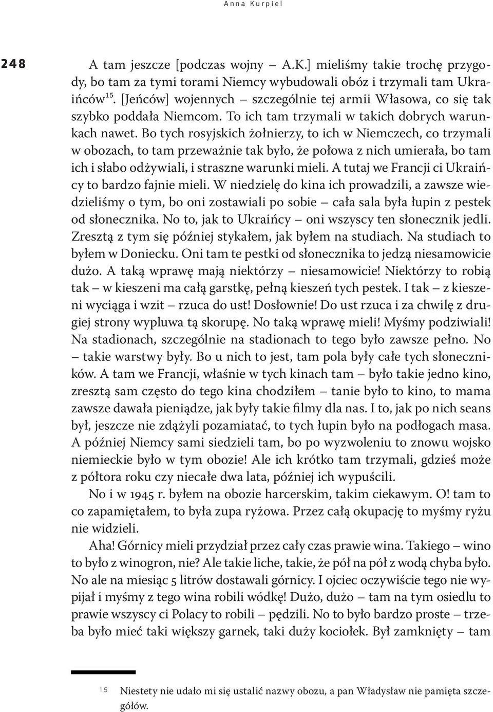 Bo tych rosyjskich żołnierzy, to ich w Niemczech, co trzymali w obozach, to tam przeważnie tak było, że połowa z nich umierała, bo tam ich i słabo odżywiali, i straszne warunki mieli.