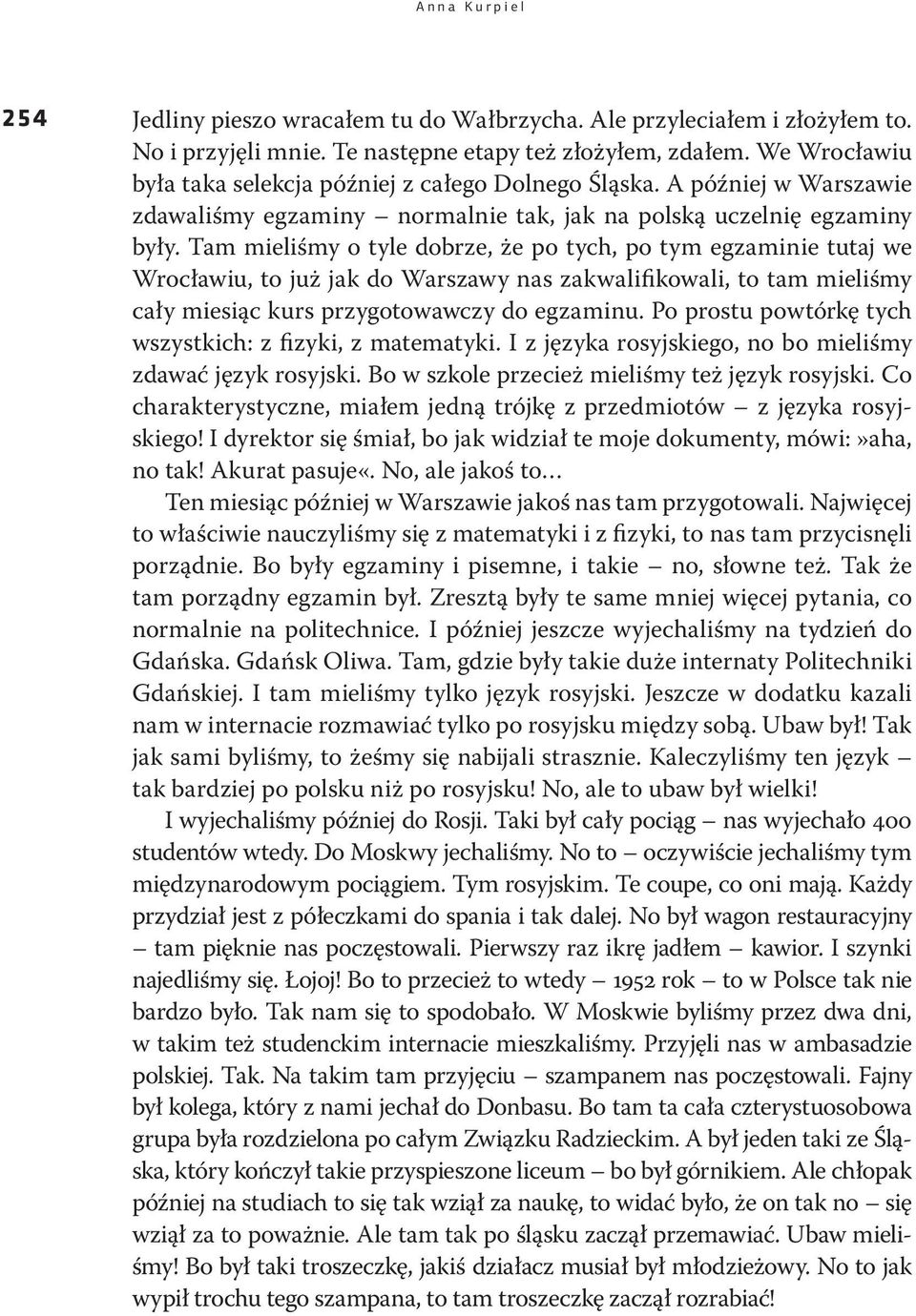 Tam mieliśmy o tyle dobrze, że po tych, po tym egzaminie tutaj we Wrocławiu, to już jak do Warszawy nas zakwalifikowali, to tam mieliśmy cały miesiąc kurs przygotowawczy do egzaminu.