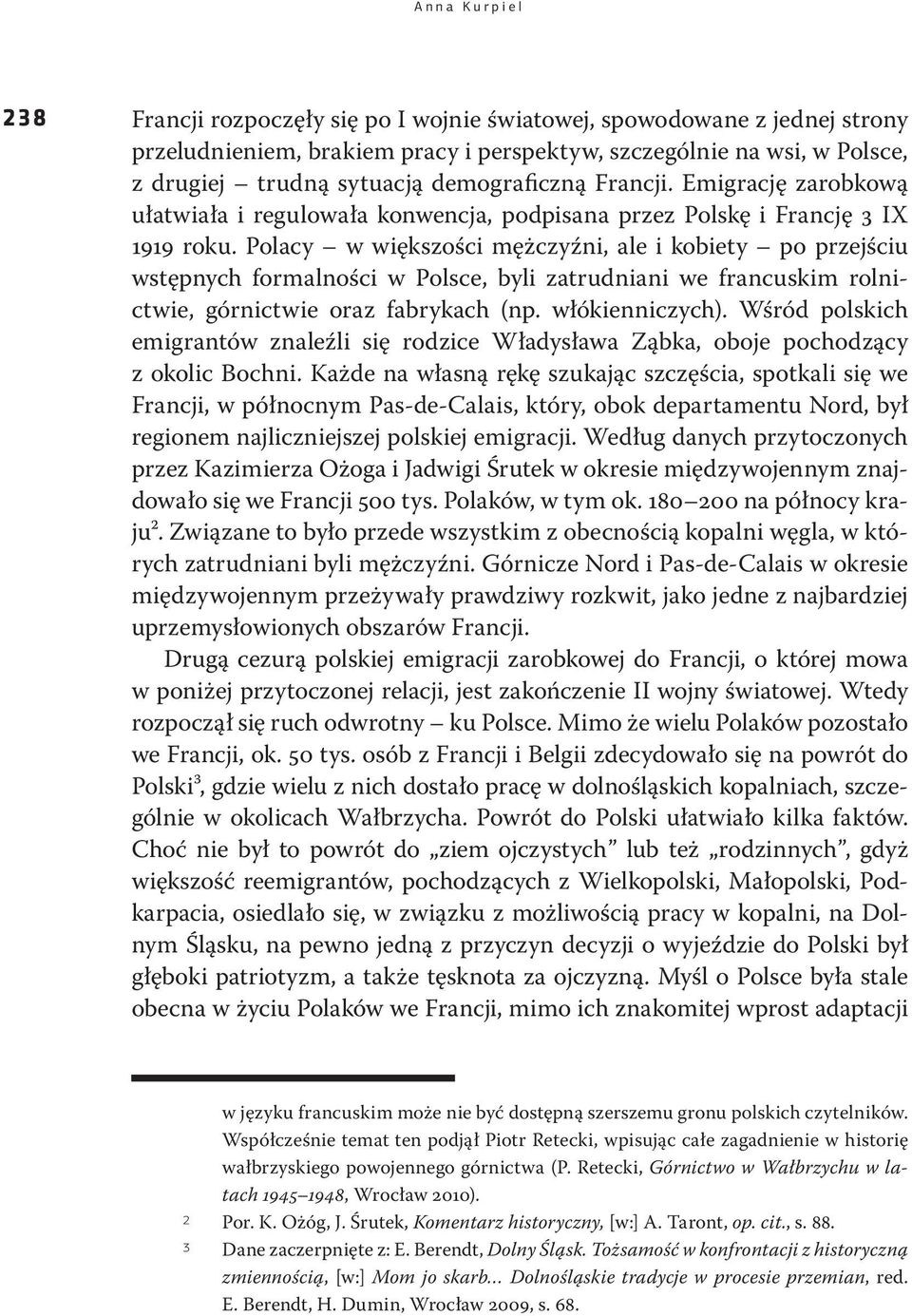 Polacy w większości mężczyźni, ale i kobiety po przejściu wstępnych formalności w Polsce, byli zatrudniani we francuskim rolnictwie, górnictwie oraz fabrykach (np. włókienniczych).