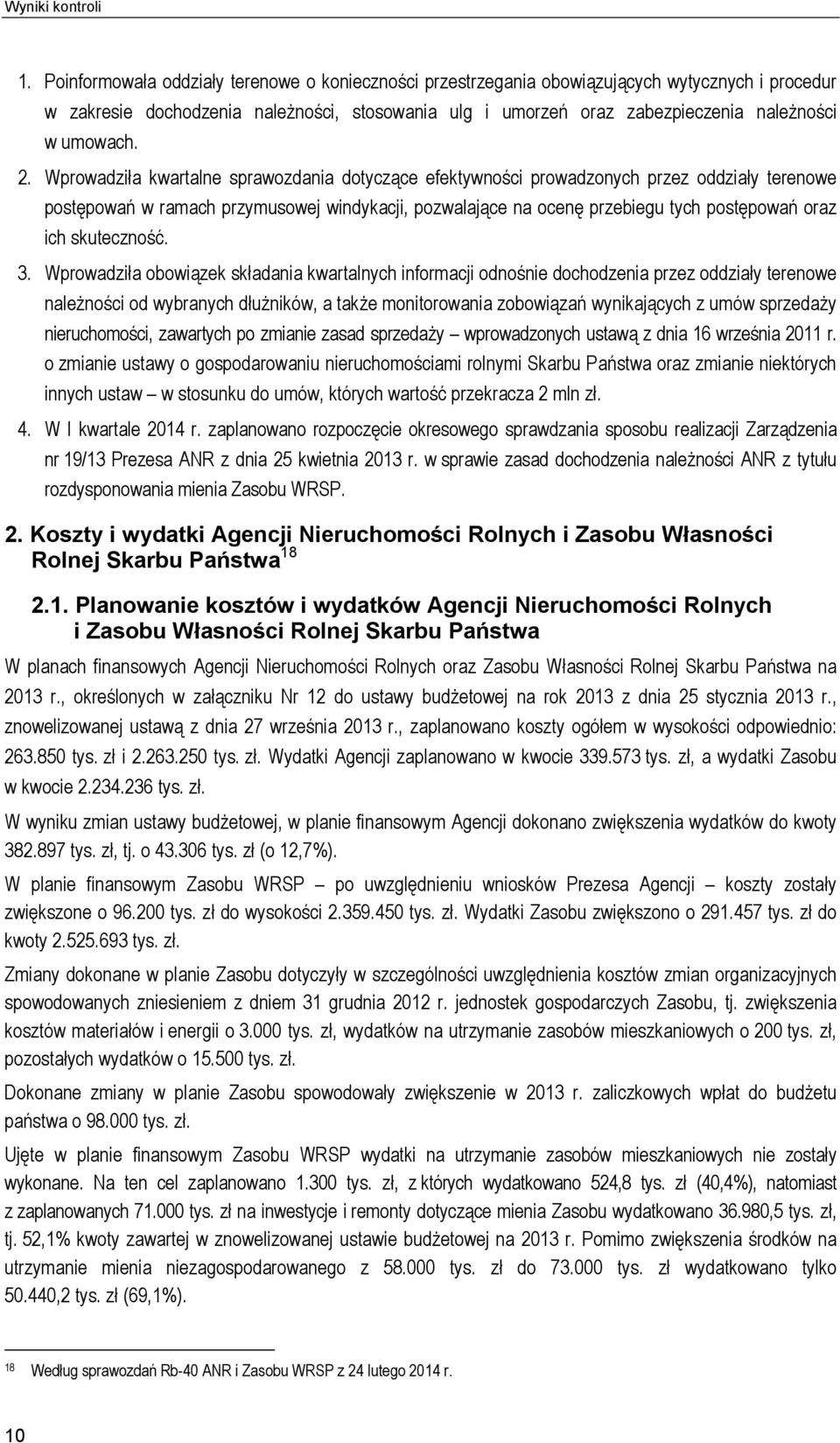 Wprowadziła kwartalne sprawozdania dotyczące efektywności prowadzonych przez oddziały terenowe postępowań w ramach przymusowej windykacji, pozwalające na ocenę przebiegu tych postępowań oraz ich