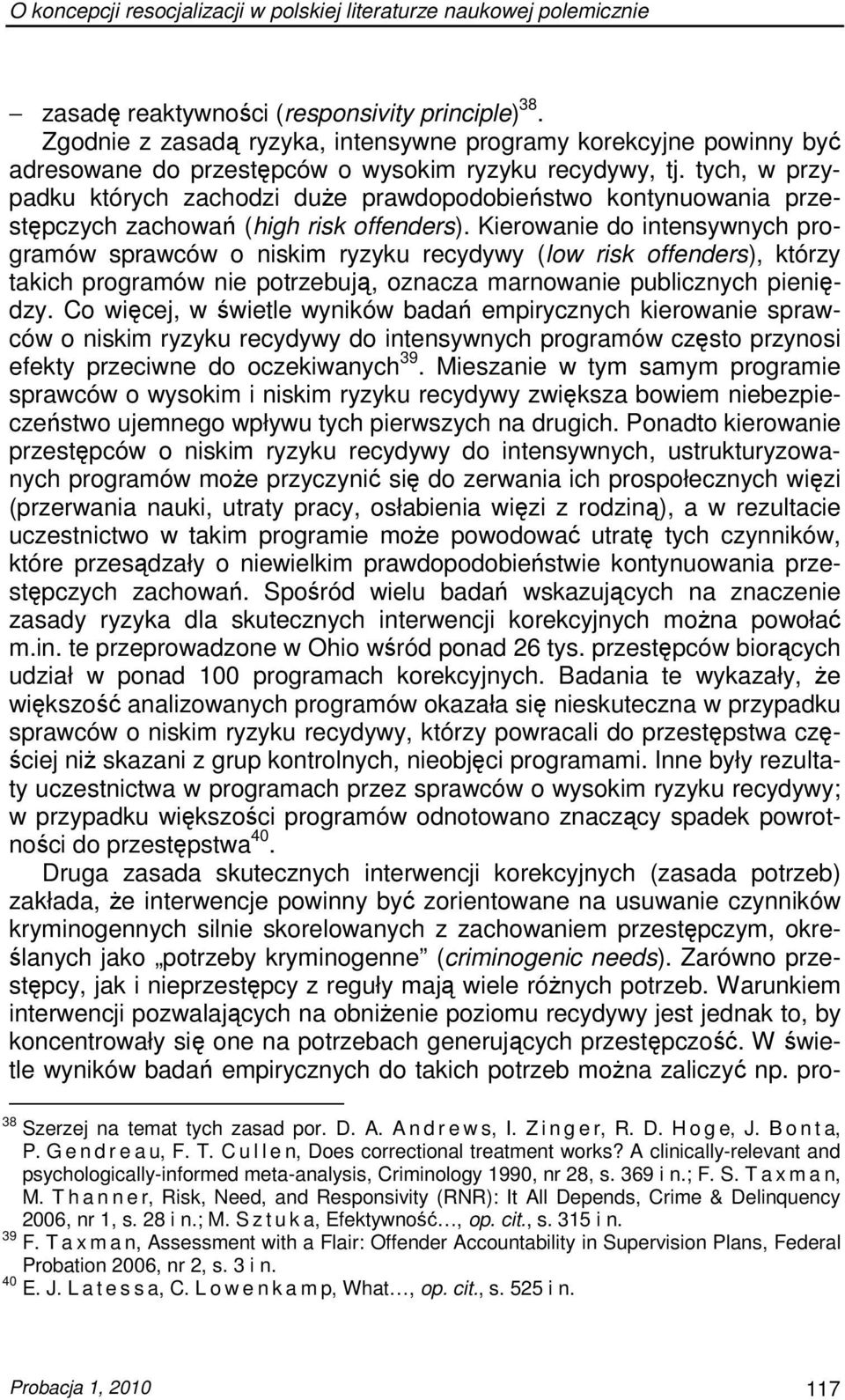 tych, w przypadku których zachodzi duŝe prawdopodobieństwo kontynuowania przestępczych zachowań (high risk offenders).