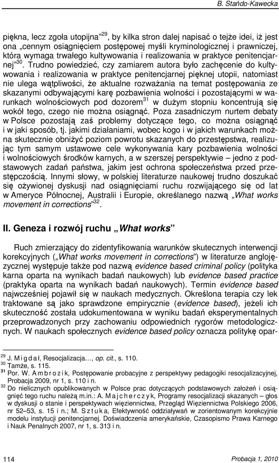 Trudno powiedzieć, czy zamiarem autora było zachęcenie do kultywowania i realizowania w praktyce penitencjarnej pięknej utopii, natomiast nie ulega wątpliwości, Ŝe aktualne rozwaŝania na temat