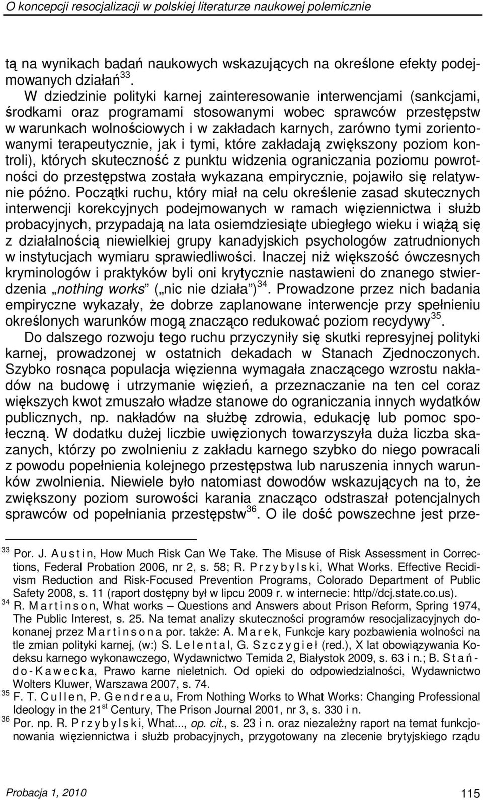 zorientowanymi terapeutycznie, jak i tymi, które zakładają zwiększony poziom kontroli), których skuteczność z punktu widzenia ograniczania poziomu powrotności do przestępstwa została wykazana