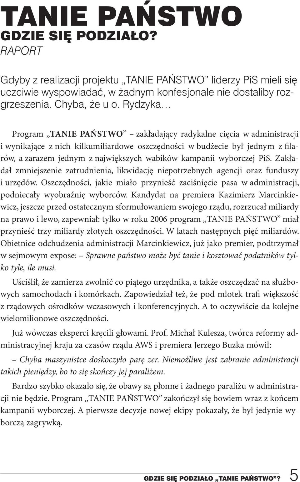 kampanii wyborczej PiS. Zakładał zmniejszenie zatrudnienia, likwidację niepotrzebnych agencji oraz funduszy i urzędów.