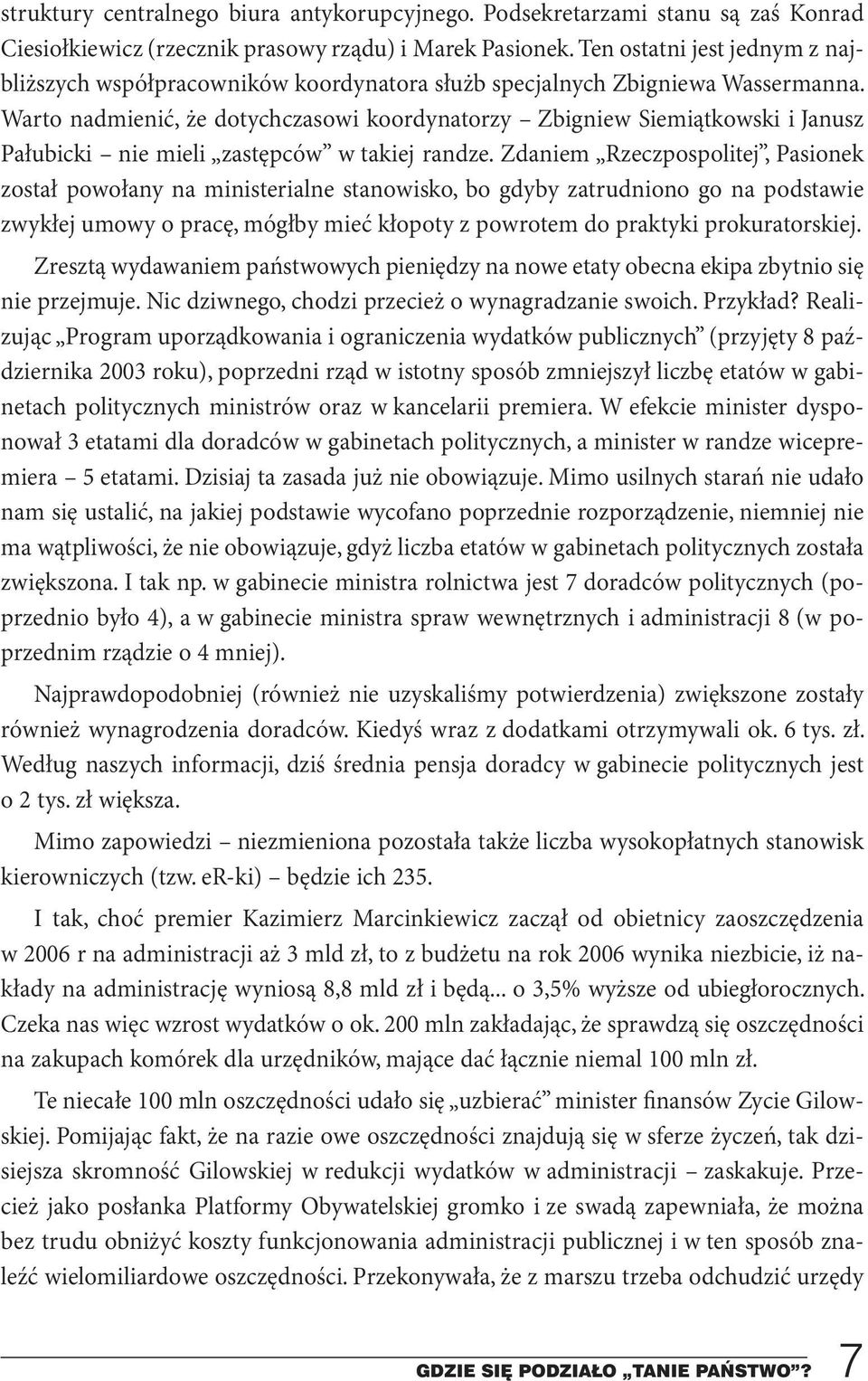 Warto nadmienić, że dotychczasowi koordynatorzy Zbigniew Siemiątkowski i Janusz Pałubicki nie mieli zastępców w takiej randze.