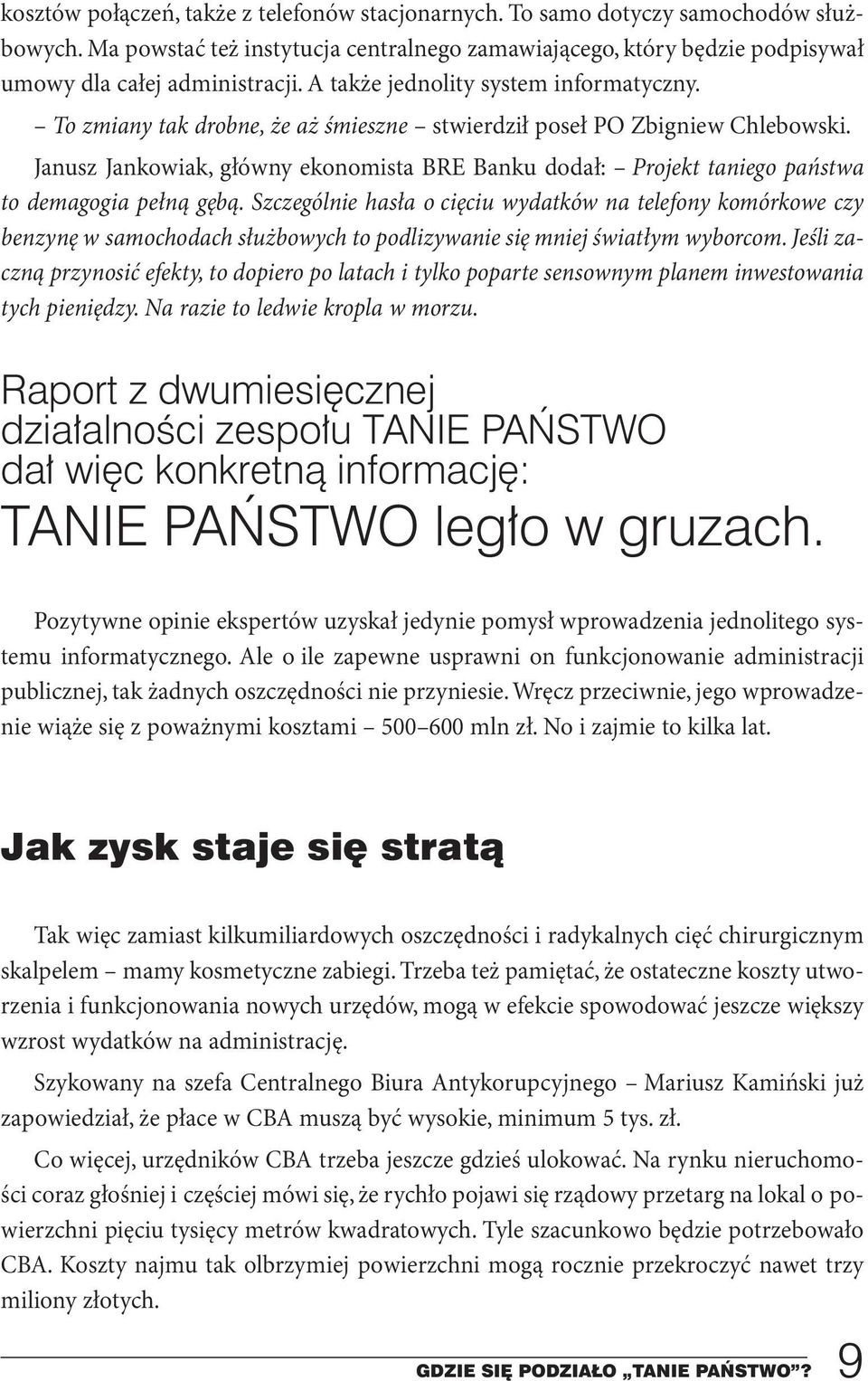 Janusz Jankowiak, główny ekonomista BRE Banku dodał: Projekt taniego państwa to demagogia pełną gębą.