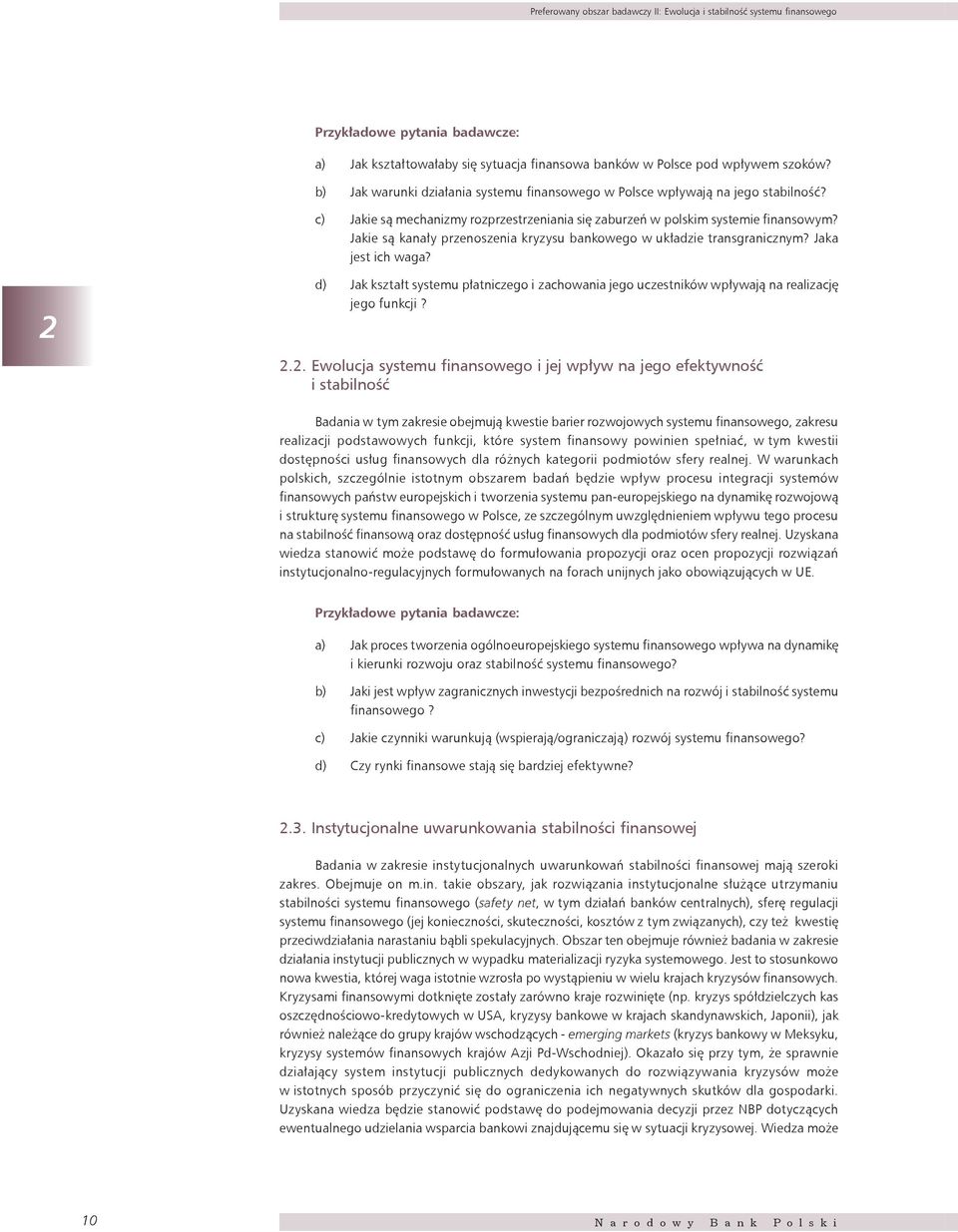 Jakie są kanały przenoszenia kryzysu bankowego w układzie transgranicznym? Jaka jest ich waga? 2 d) Jak kształt systemu płatniczego i zachowania jego uczestników wpływają na realizację jego funkcji?