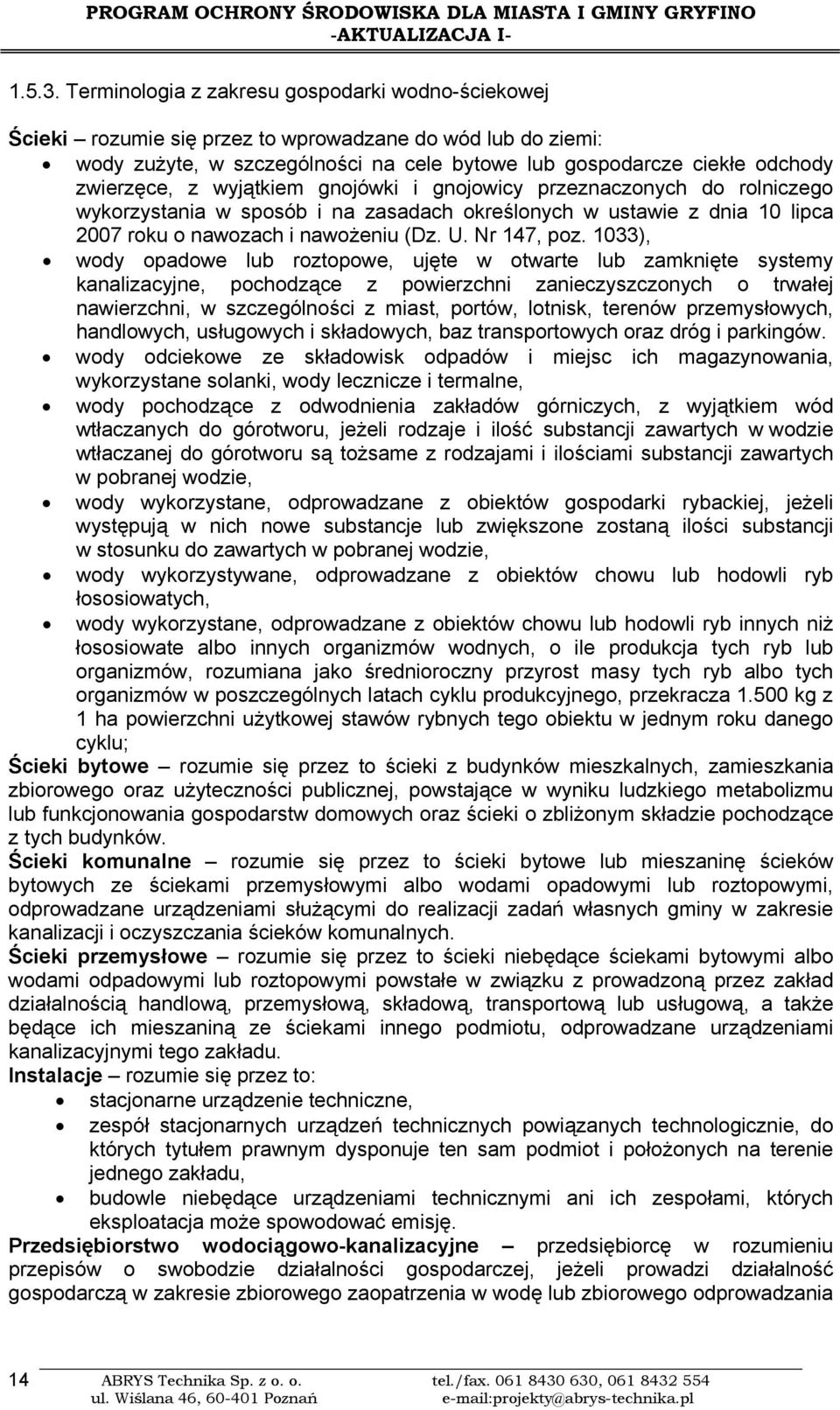 wyjątkiem gnojówki i gnojowicy przeznaczonych do rolniczego wykorzystania w sposób i na zasadach określonych w ustawie z dnia 10 lipca 2007 roku o nawozach i nawożeniu (Dz. U. Nr 147, poz.