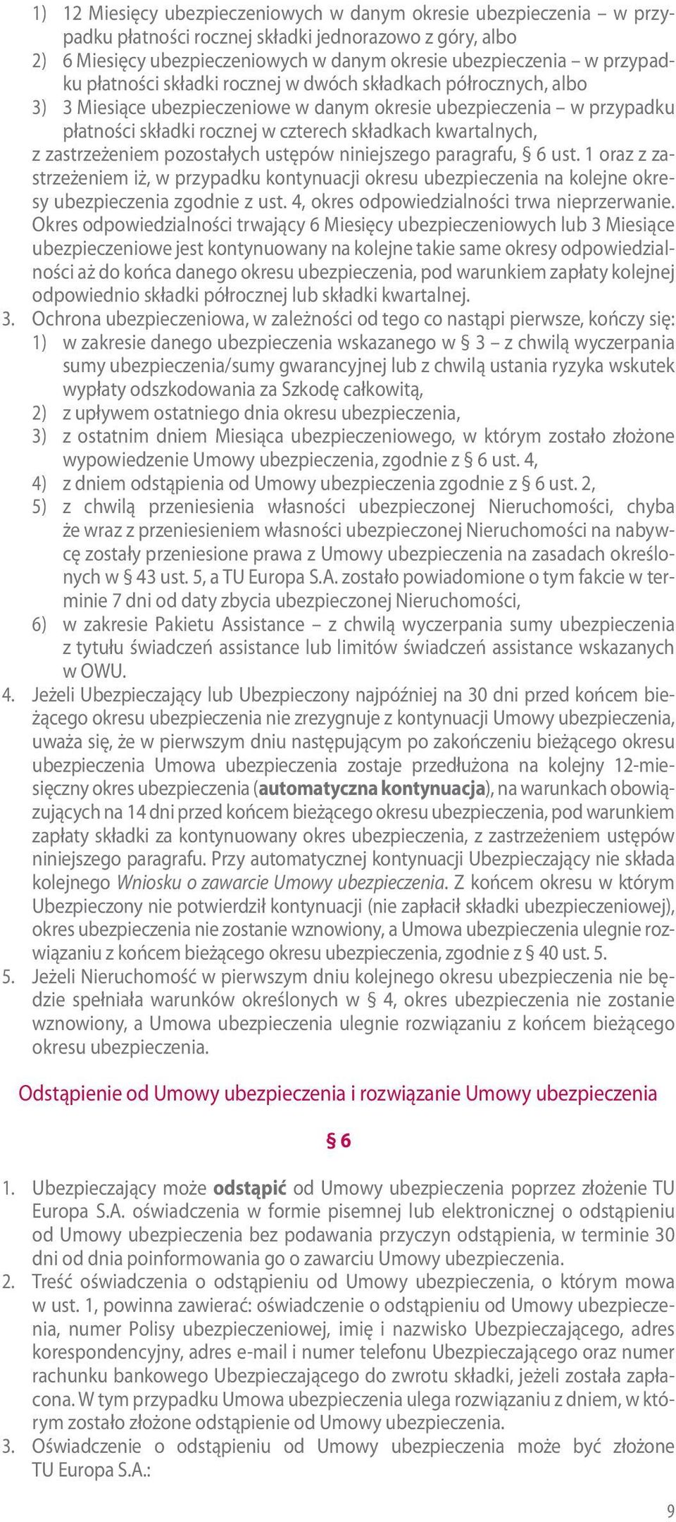 zastrzeżeniem pozostałych ustępów niniejszego paragrafu, 6 ust. 1 oraz z zastrzeżeniem iż, w przypadku kontynuacji okresu ubezpieczenia na kolejne okresy ubezpieczenia zgodnie z ust.