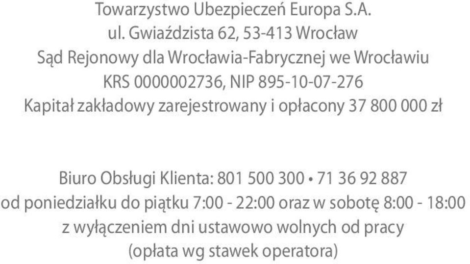 NIP 895-10-07-276 Kapitał zakładowy zarejestrowany i opłacony 37 800 000 zł Biuro Obsługi Klienta: