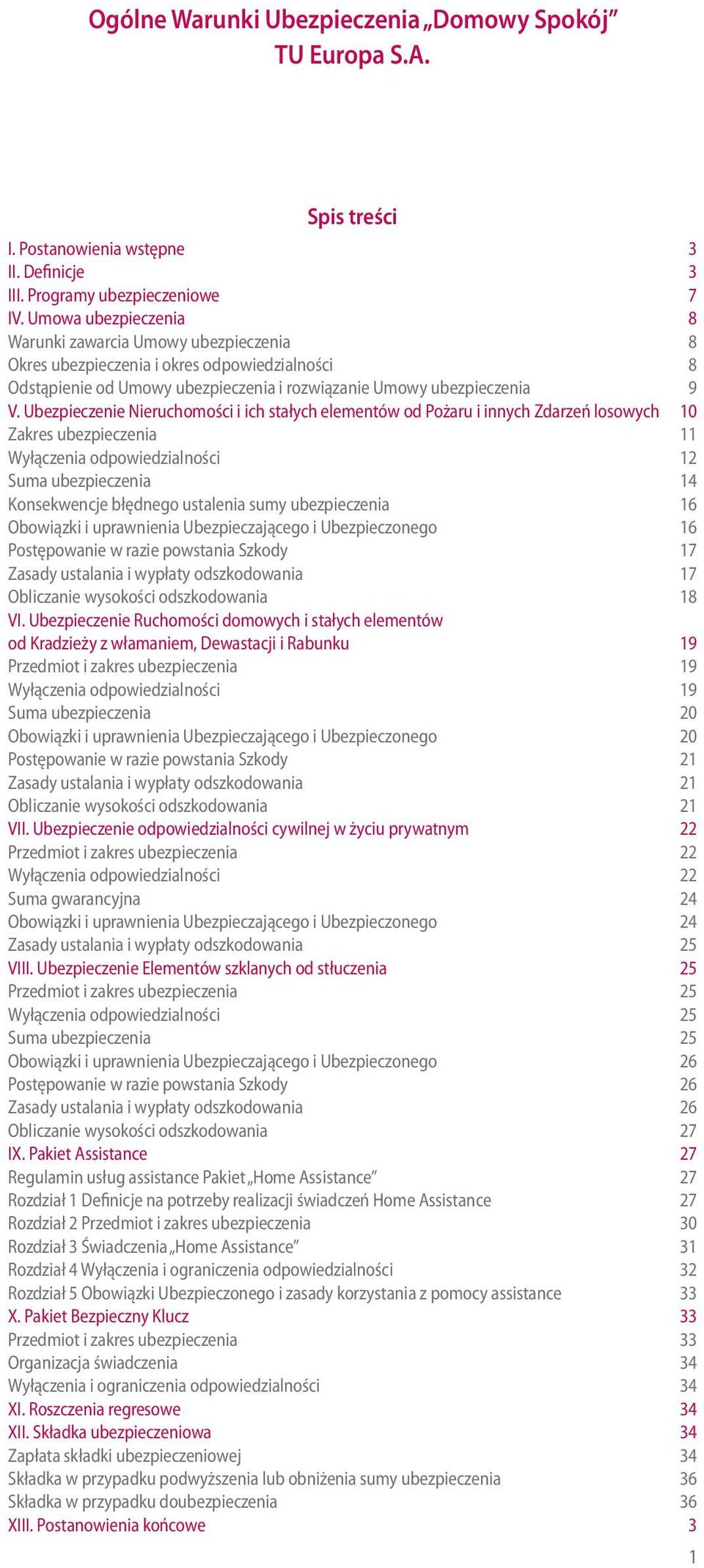 Ubezpieczenie Nieruchomości i ich stałych elementów od Pożaru i innych Zdarzeń losowych 10 Zakres ubezpieczenia 11 Wyłączenia odpowiedzialności 12 Suma ubezpieczenia 14 Konsekwencje błędnego