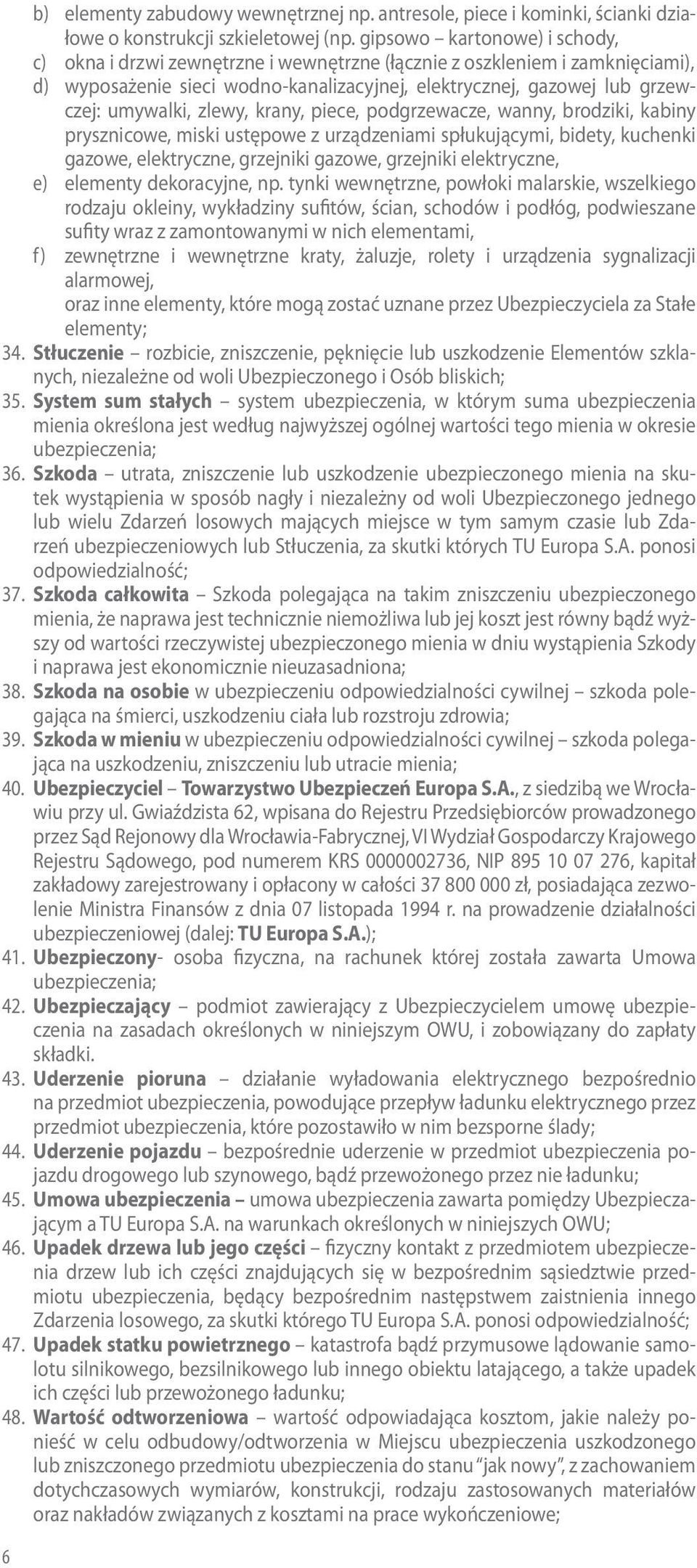 zlewy, krany, piece, podgrzewacze, wanny, brodziki, kabiny prysznicowe, miski ustępowe z urządzeniami spłukującymi, bidety, kuchenki gazowe, elektryczne, grzejniki gazowe, grzejniki elektryczne, e)