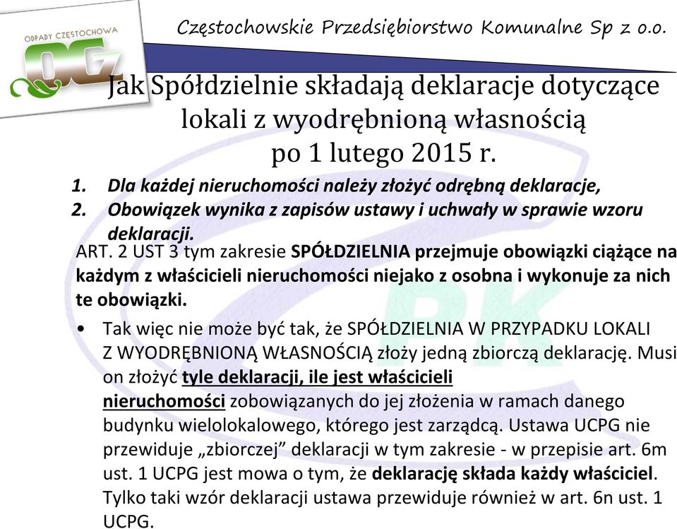 2 UST 3 tym zakresie SPÓŁDZIELNIA przejmuje obowiązki ciążące na każdym z właścicieli nieruchomości niejako z osobna i wykonuje za nich te obowiązki.