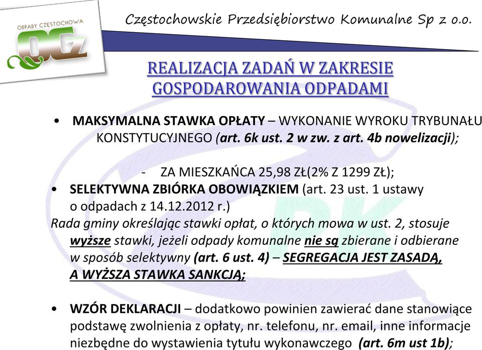 ) Rada gminy określając stawki opłat, o których mowa w ust. 2, stosuje wyższe stawki, jeżeli odpady komunalne nie są zbierane i odbierane w sposób selektywny (art. 6 ust.