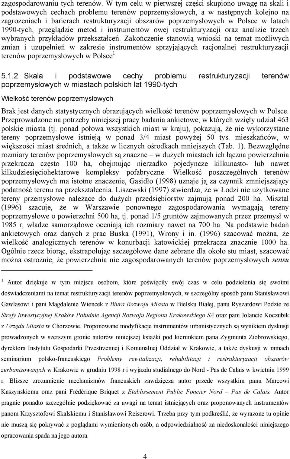 poprzemysłowych w Polsce w latach 1990-tych, przeglądzie metod i instrumentów owej restrukturyzacji oraz analizie trzech wybranych przykładów przekształceń.