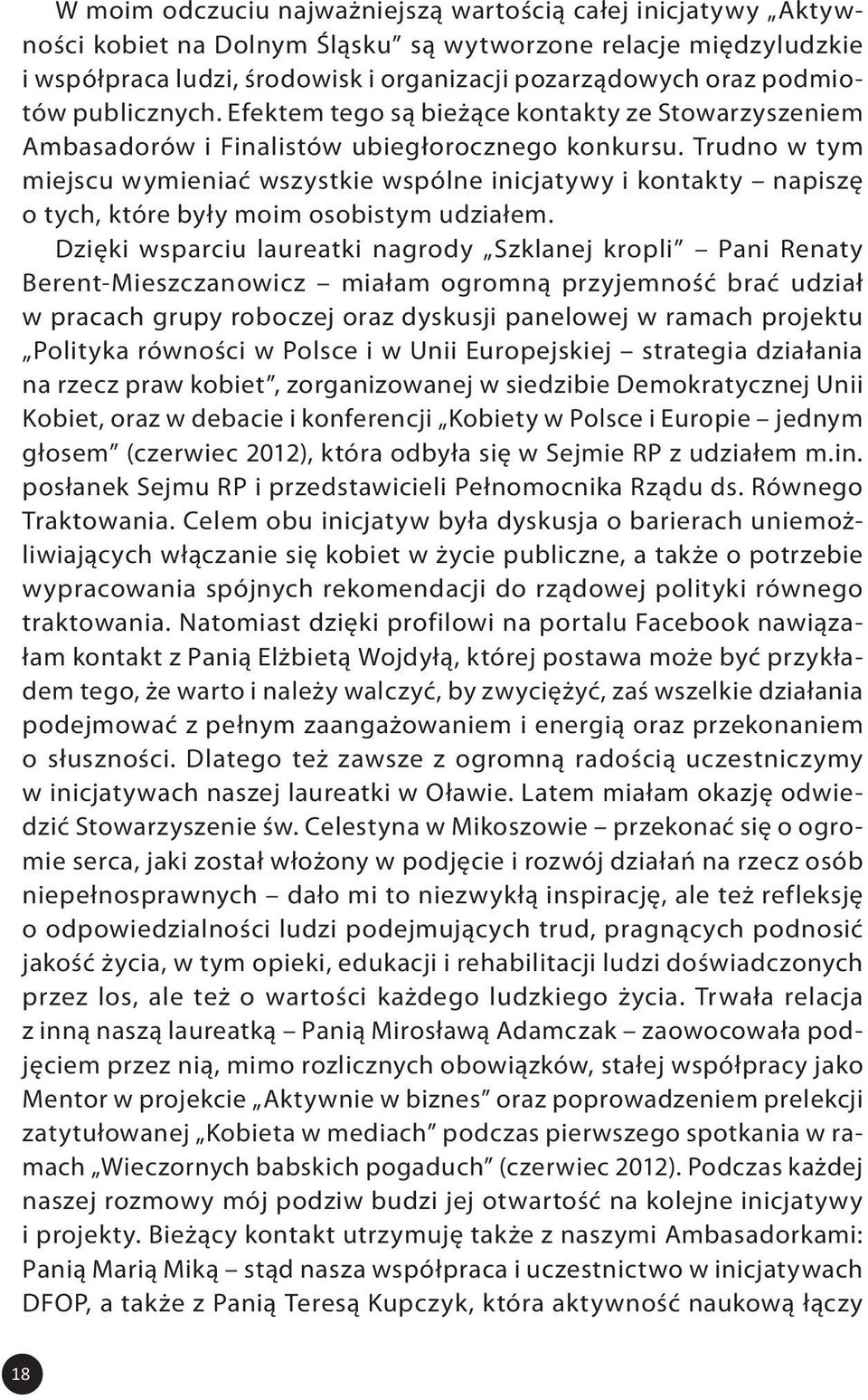 Trudno w tym miejscu wymieniać wszystkie wspólne inicjatywy i kontakty napiszę o tych, które były moim osobistym udziałem.