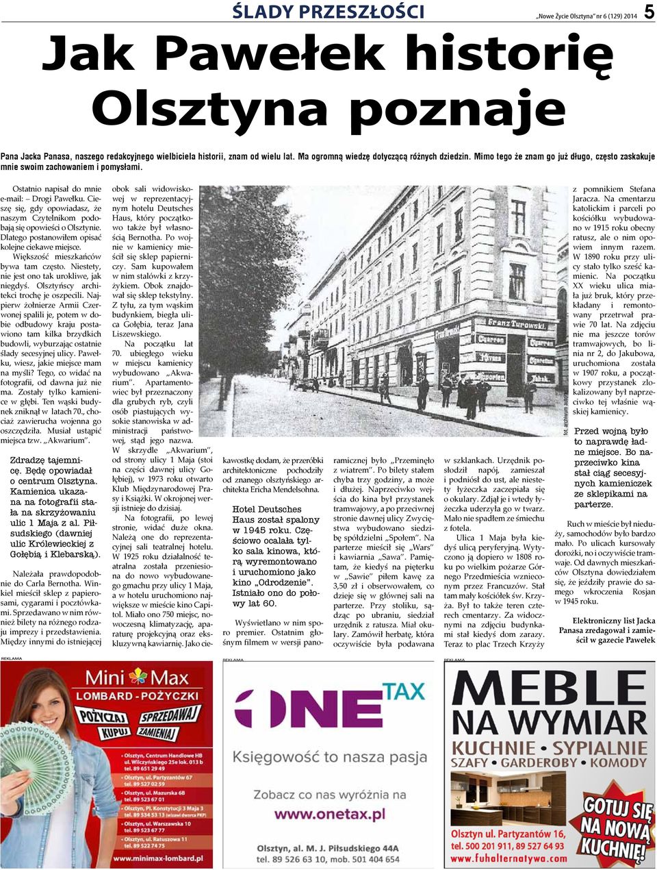 Cieszę się, gdy opowiadasz, że naszym Czytelnikom podobają się opowieści o Olsztynie. Dlatego postanowiłem opisać kolejne ciekawe miejsce. Większość mieszkańców bywa tam często.