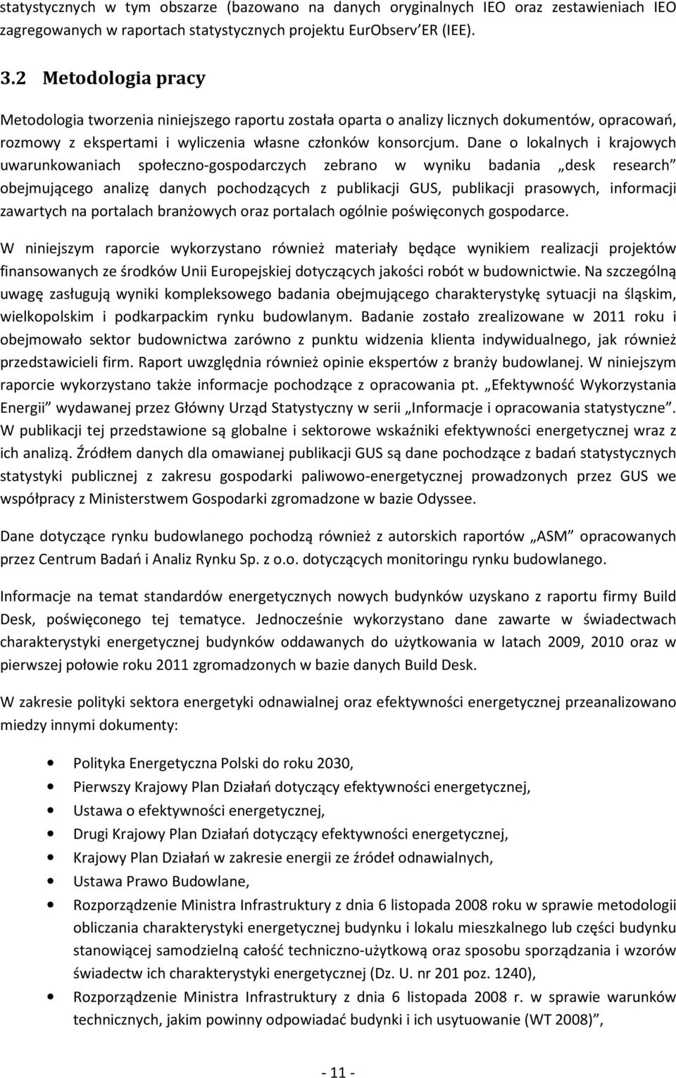 Dane o lokalnych i krajowych uwarunkowaniach społeczno-gospodarczych zebrano w wyniku badania desk research obejmującego analizę danych pochodzących z publikacji GUS, publikacji prasowych, informacji