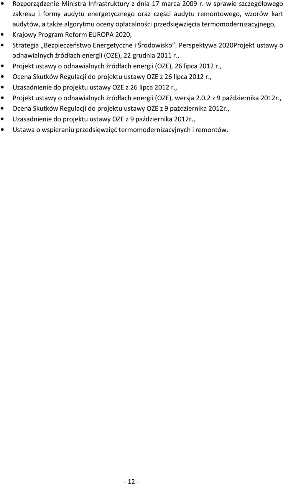 Program Reform EUROPA 2020, Strategia Bezpieczeństwo Energetyczne i Środowisko. Perspektywa 2020Projekt ustawy o odnawialnych źródłach energii (OZE), 22 grudnia 2011 r.