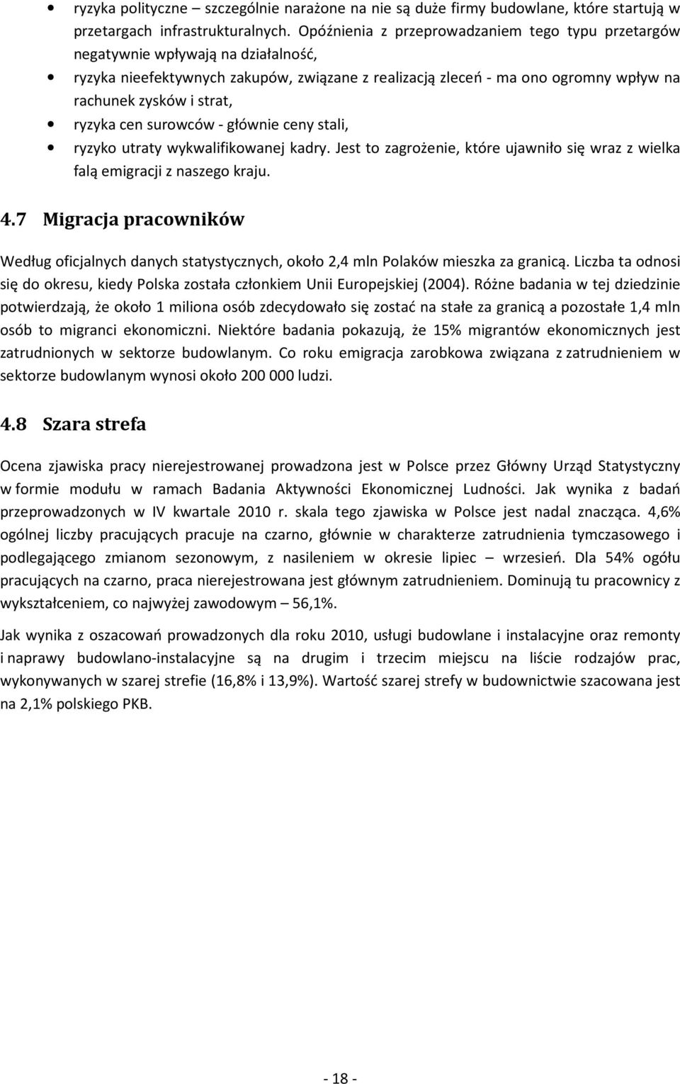 ryzyka cen surowców - głównie ceny stali, ryzyko utraty wykwalifikowanej kadry. Jest to zagrożenie, które ujawniło się wraz z wielka falą emigracji z naszego kraju. 4.