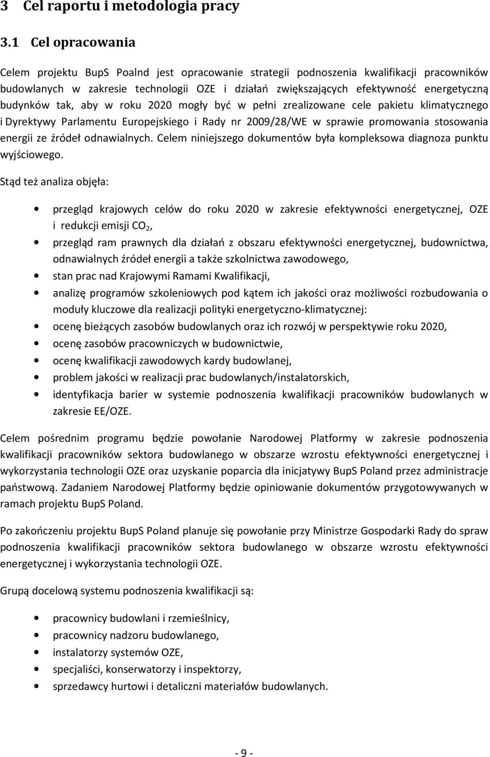 budynków tak, aby w roku 2020 mogły być w pełni zrealizowane cele pakietu klimatycznego i Dyrektywy Parlamentu Europejskiego i Rady nr 2009/28/WE w sprawie promowania stosowania energii ze źródeł