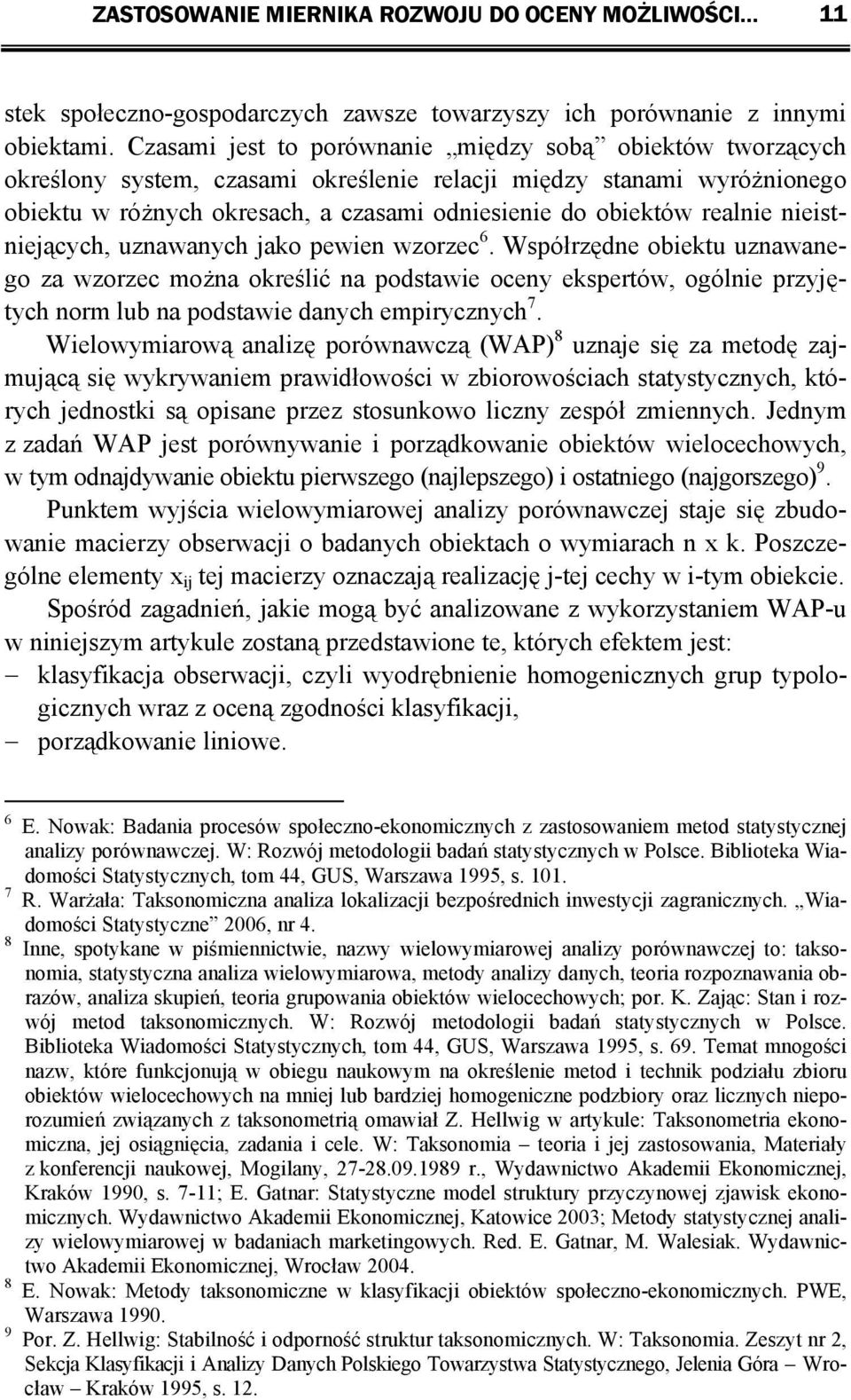 nieistniejących, uznawanych jako pewien wzorzec 6. Współrzędne obiektu uznawanego za wzorzec ożna określić na podstawie oceny ekspertów, ogólnie przyjętych nor lub na podstawie danych epirycznych 7.