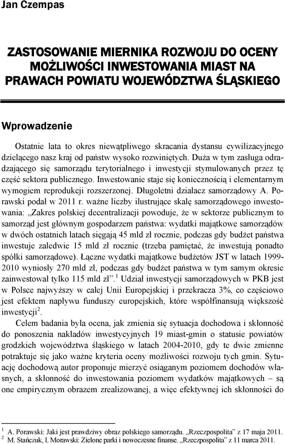 Inwestowanie staje się koniecznością i eleentarny wyogie reprodukcji rozszerzonej. Długoletni działacz saorządowy A. Porawski podał w 2011 r.