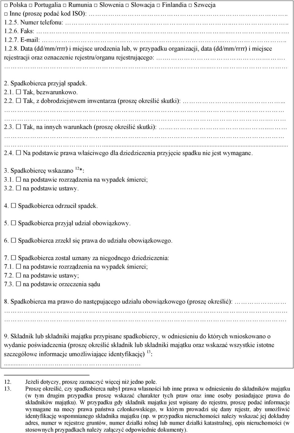 Tak, bezwarunkowo. 2.2. Tak, z dobrodziejstwem inwentarza (proszę określić skutki):.... 2.3. Tak, na innych warunkach (proszę określić skutki):...... 2.4.