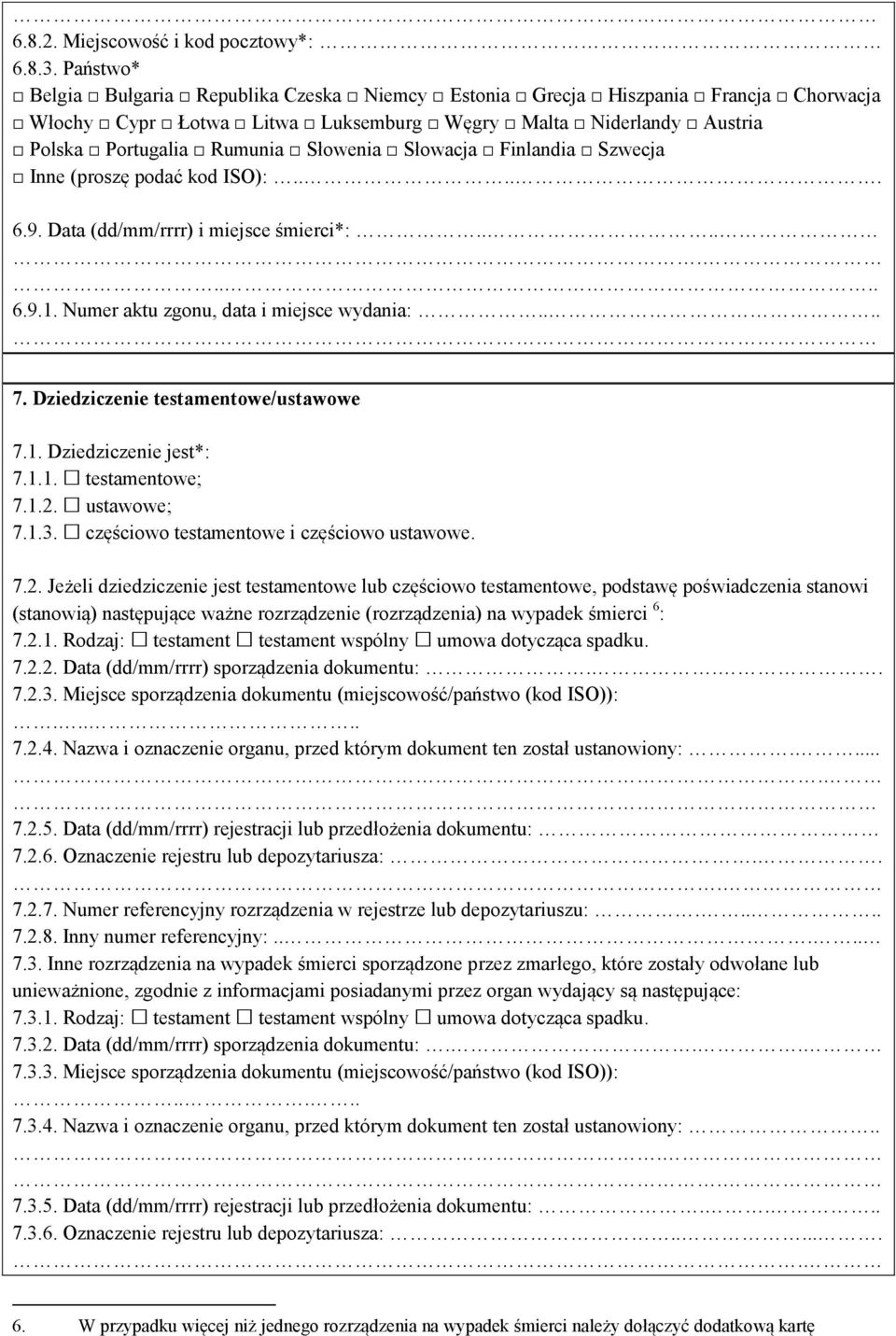 7.2. Jeżeli dziedziczenie jest testamentowe lub częściowo testamentowe, podstawę poświadczenia stanowi (stanowią) następujące ważne rozrządzenie (rozrządzenia) na wypadek śmierci 6 : 7.2.1.