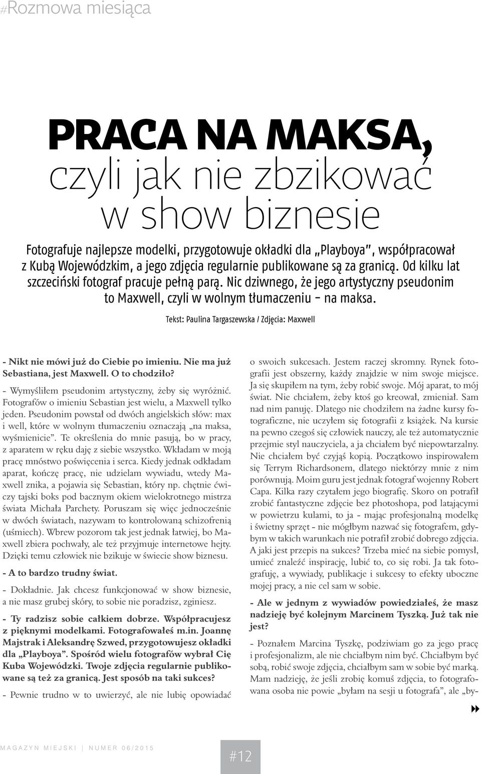 Tekst: Paulina Targaszewska / Zdjęcia: Maxwell - Nikt nie mówi już do Ciebie po imieniu. Nie ma już Sebastiana, jest Maxwell. O to chodziło? - Wymyśliłem pseudonim artystyczny, żeby się wyróżnić.