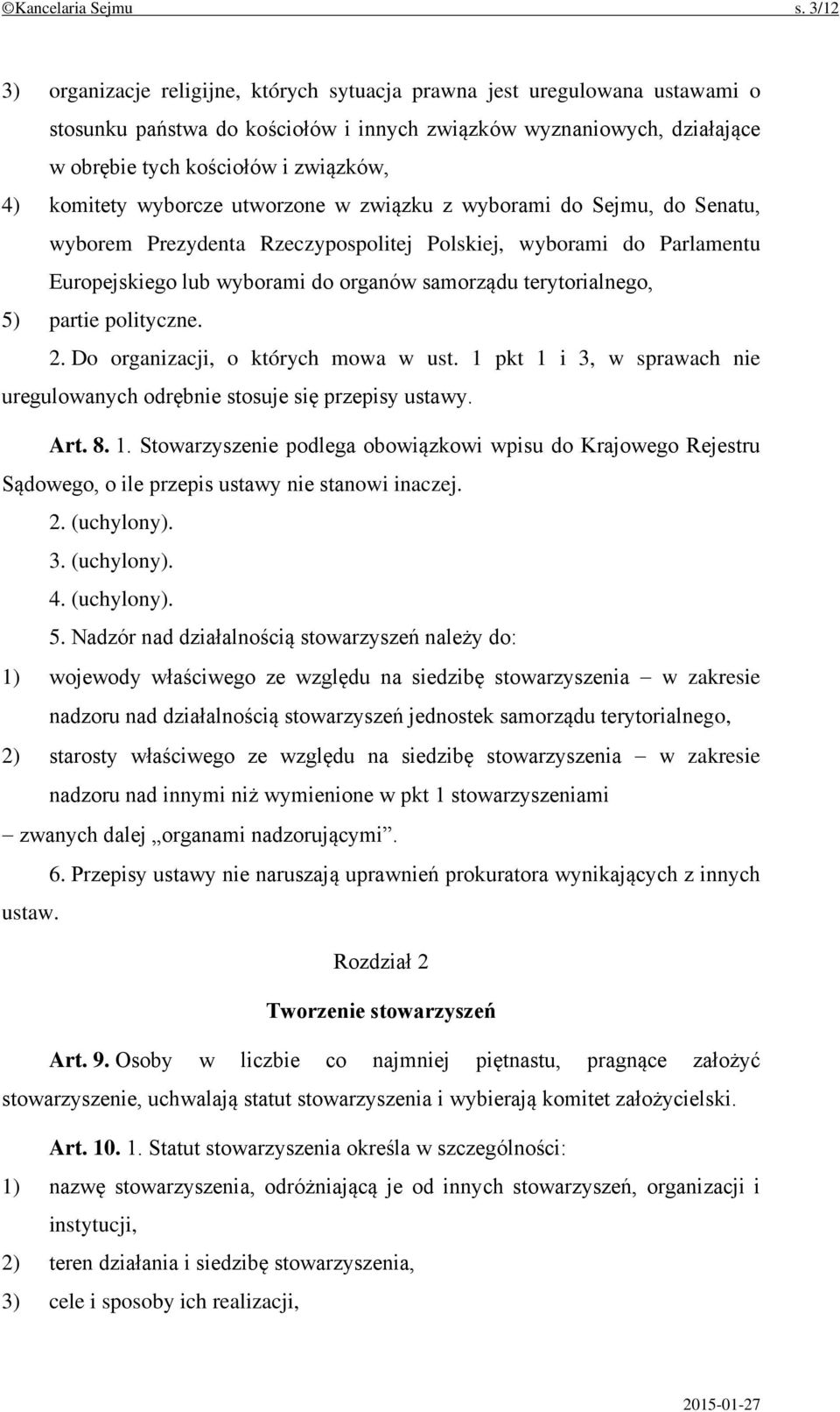 komitety wyborcze utworzone w związku z wyborami do Sejmu, do Senatu, wyborem Prezydenta Rzeczypospolitej Polskiej, wyborami do Parlamentu Europejskiego lub wyborami do organów samorządu