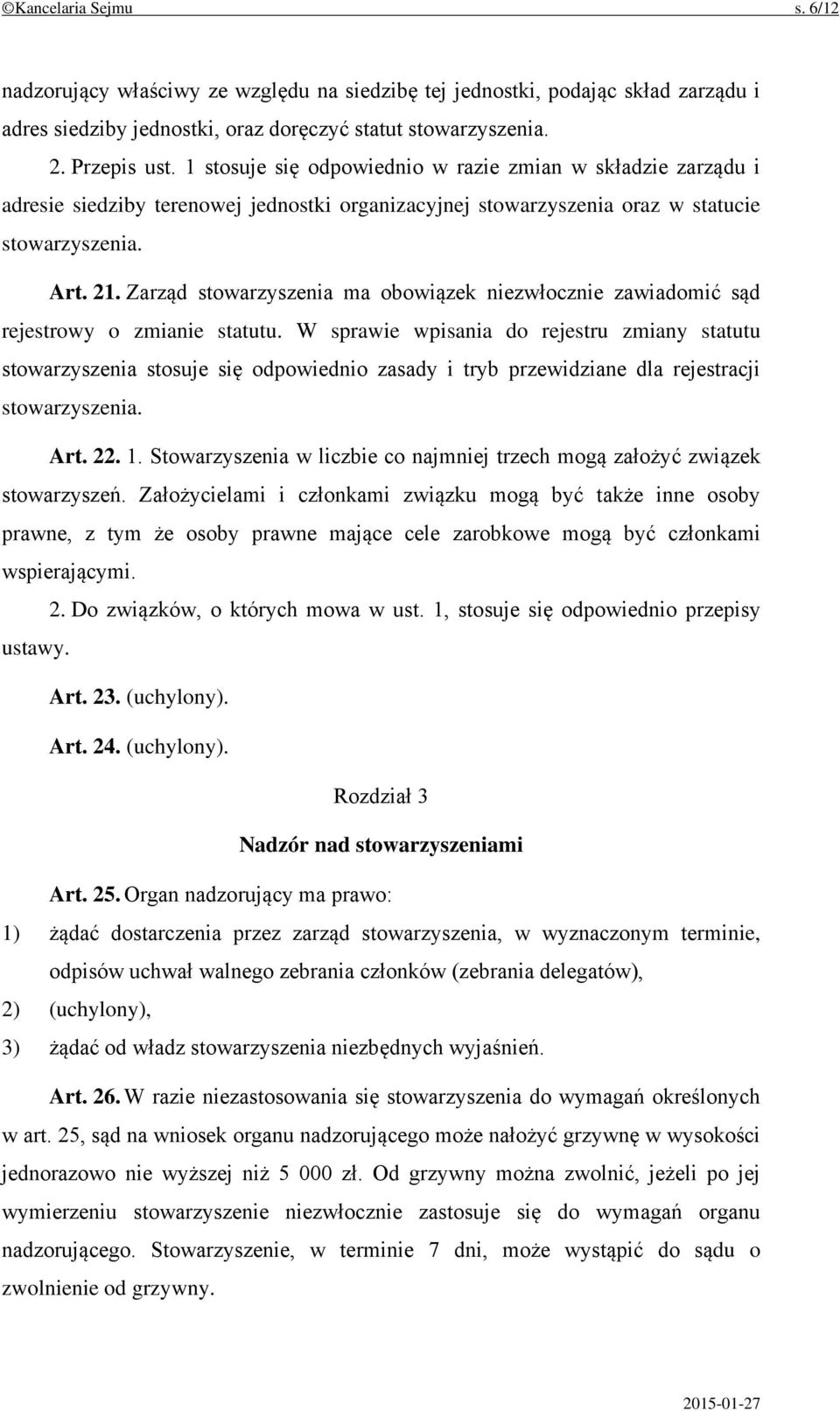 Zarząd stowarzyszenia ma obowiązek niezwłocznie zawiadomić sąd rejestrowy o zmianie statutu.