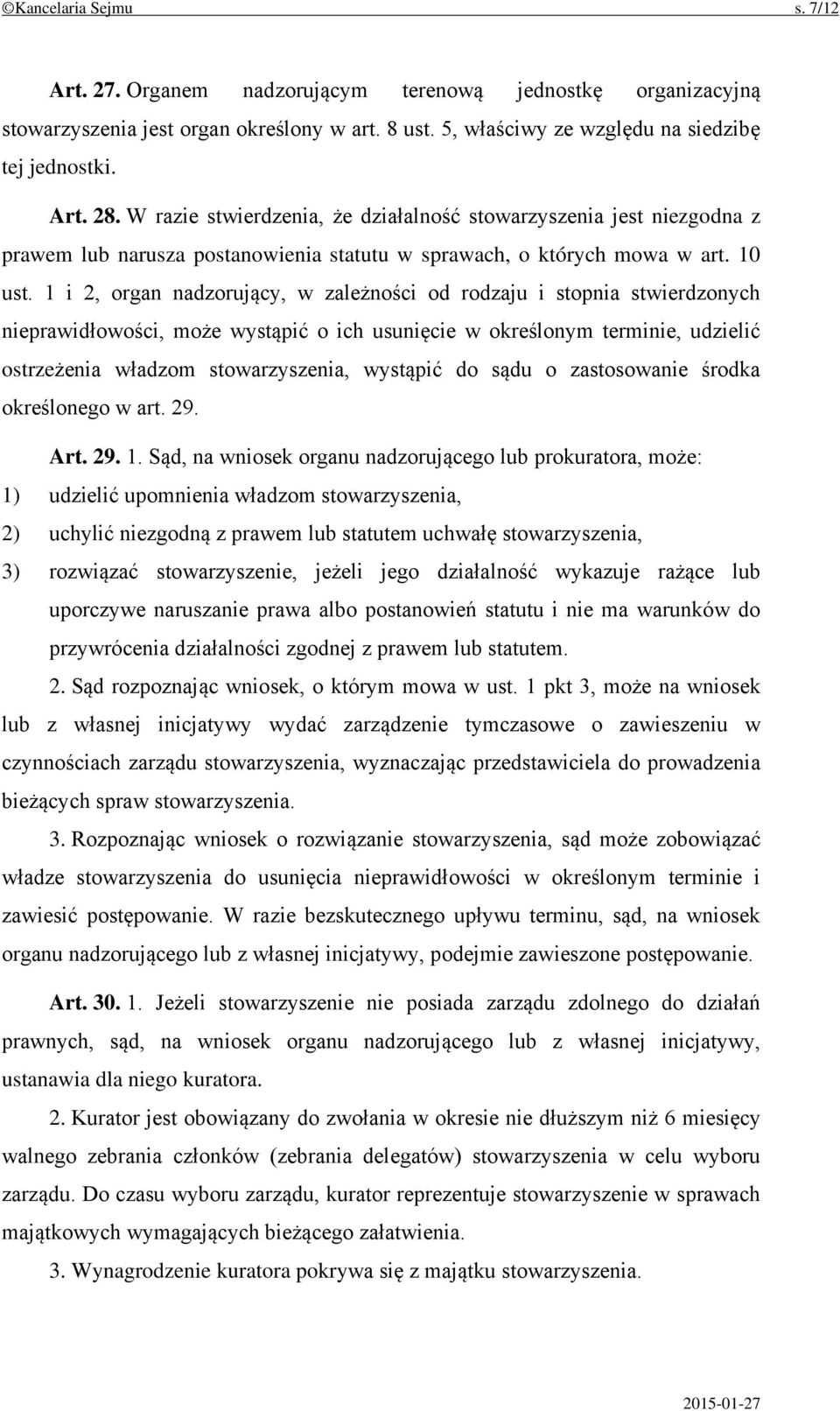 1 i 2, organ nadzorujący, w zależności od rodzaju i stopnia stwierdzonych nieprawidłowości, może wystąpić o ich usunięcie w określonym terminie, udzielić ostrzeżenia władzom stowarzyszenia, wystąpić