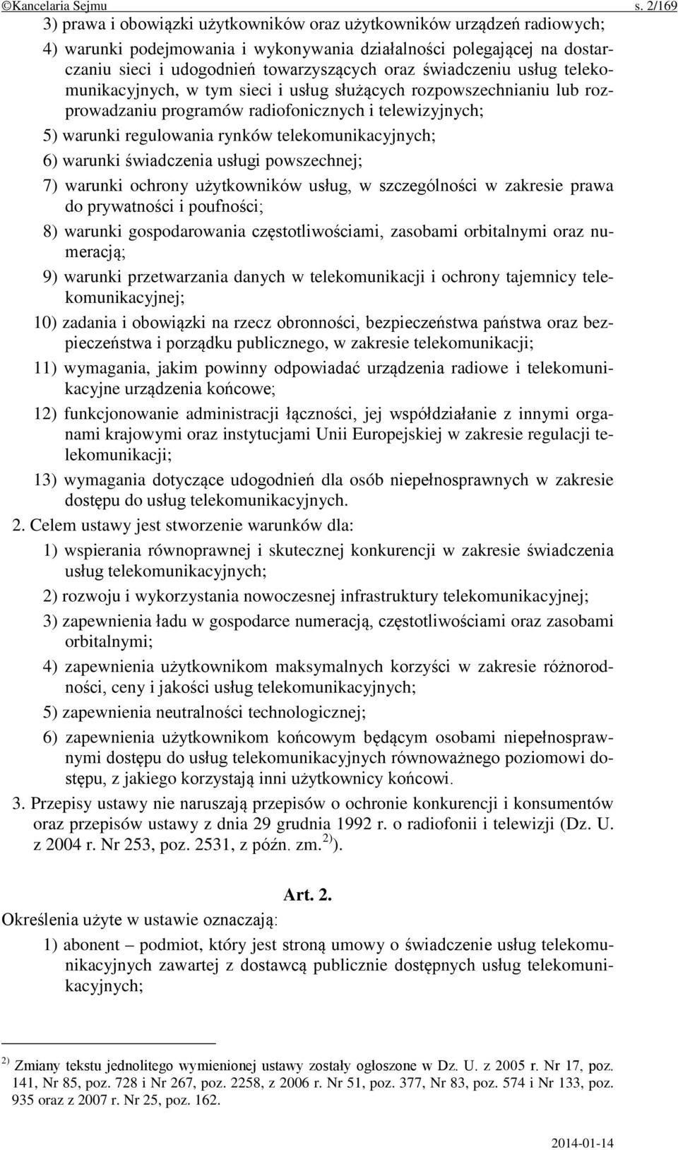 świadczeniu usług telekomunikacyjnych, w tym sieci i usług służących rozpowszechnianiu lub rozprowadzaniu programów radiofonicznych i telewizyjnych; 5) warunki regulowania rynków telekomunikacyjnych;