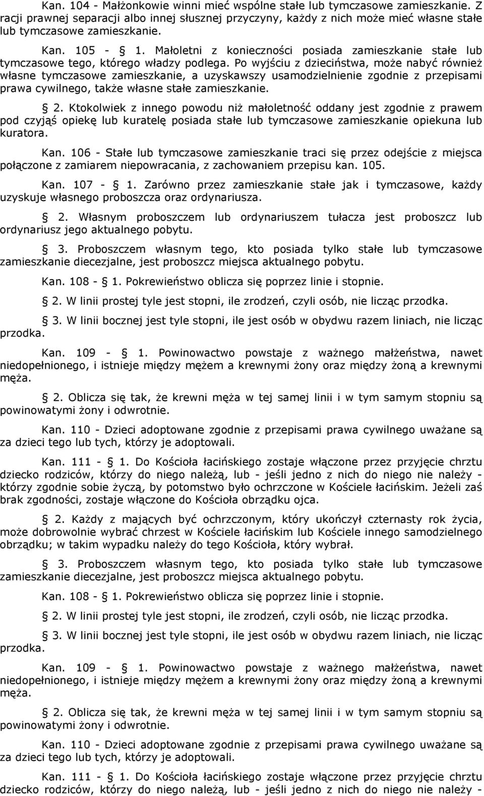 Po wyjściu z dzieciństwa, może nabyć również własne tymczasowe zamieszkanie, a uzyskawszy usamodzielnienie zgodnie z przepisami prawa cywilnego, także własne stałe zamieszkanie. 2.