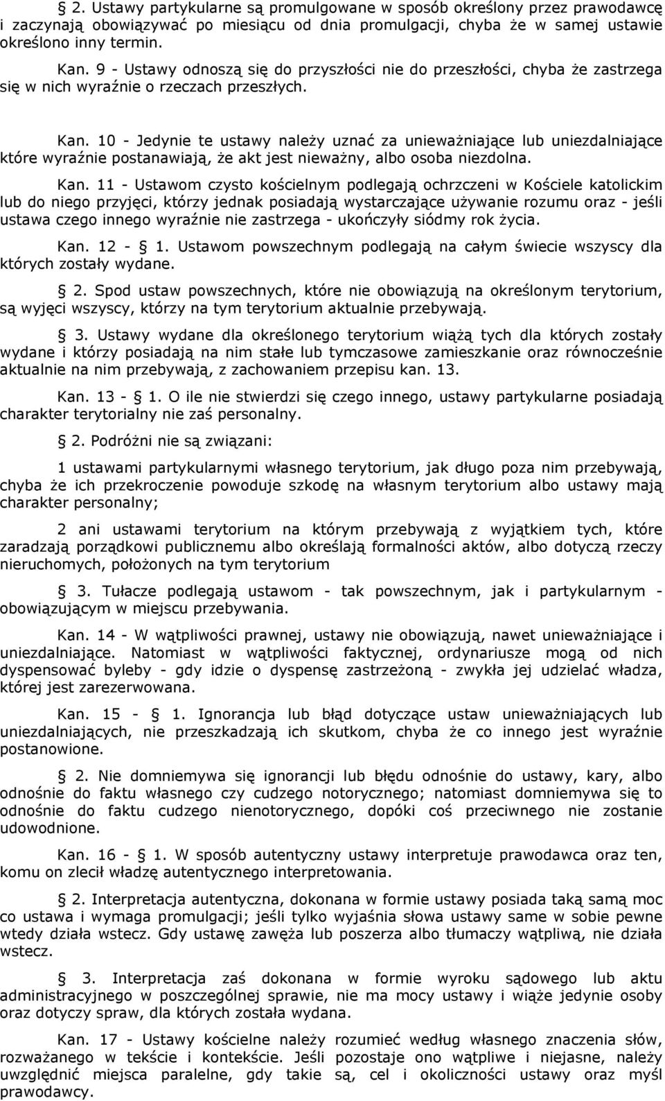 10 - Jedynie te ustawy należy uznać za unieważniające lub uniezdalniające które wyraźnie postanawiają, że akt jest nieważny, albo osoba niezdolna. Kan.