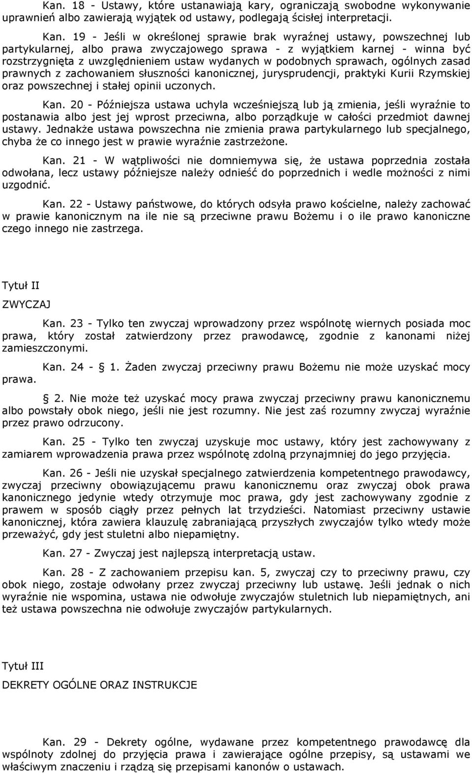 podobnych sprawach, ogólnych zasad prawnych z zachowaniem słuszności kanonicznej, jurysprudencji, praktyki Kurii Rzymskiej oraz powszechnej i stałej opinii uczonych. Kan.