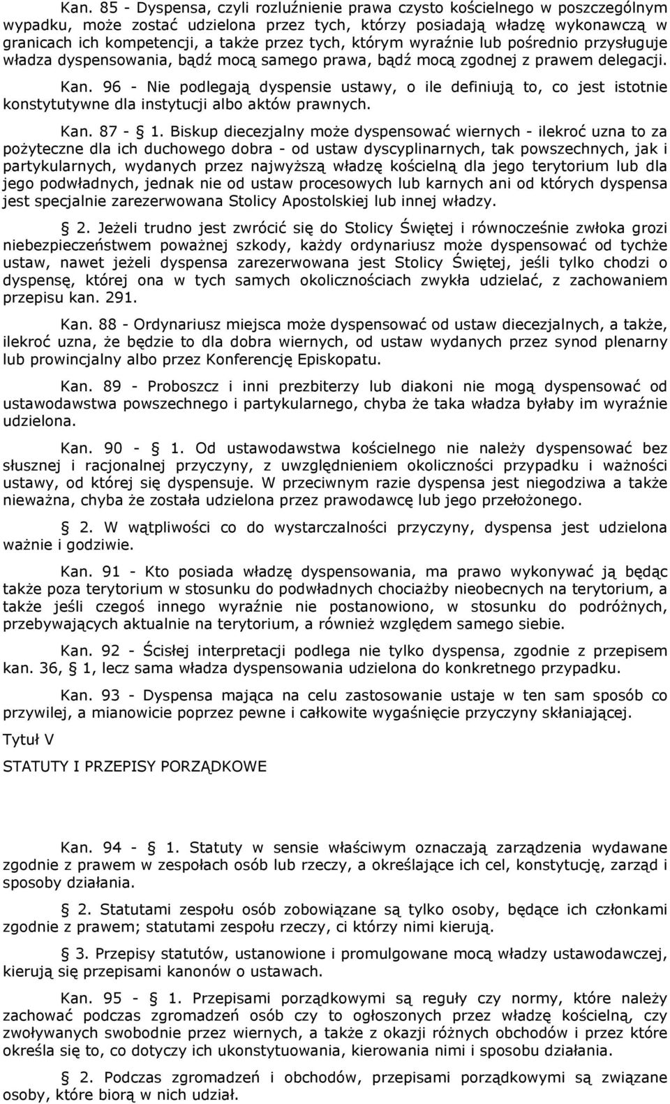 96 - Nie podlegają dyspensie ustawy, o ile definiują to, co jest istotnie konstytutywne dla instytucji albo aktów prawnych. Kan. 87-1.