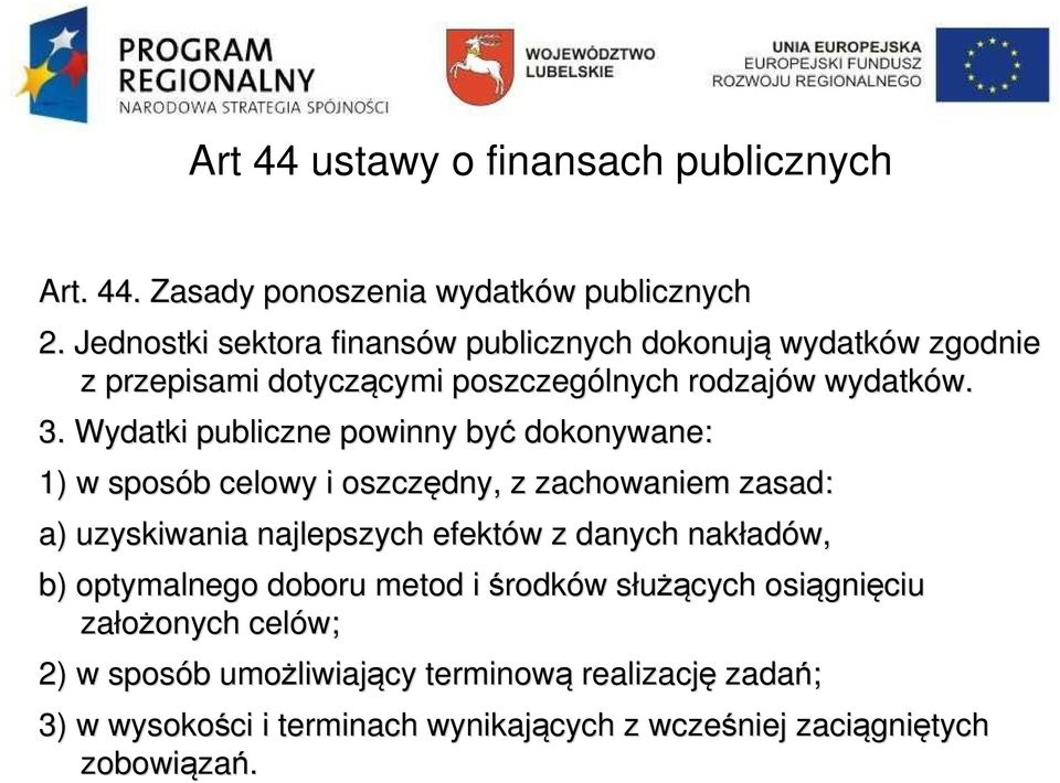 Wydatki publiczne powinny być dokonywane: 1) w sposób b celowy i oszczędny, z zachowaniem zasad: a) uzyskiwania najlepszych efektów w z danych nakład adów,