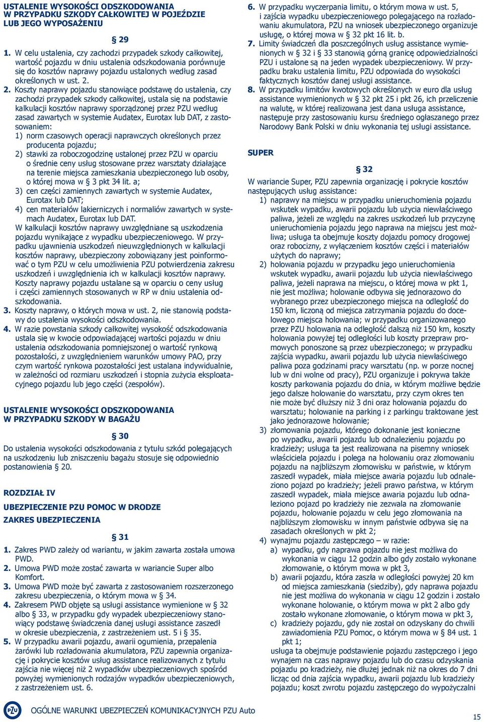 2. Koszty naprawy pojazdu stanowiące podstawę do ustalenia, czy zachodzi przypadek szkody całkowitej, ustala się na podstawie kalkulacji kosztów naprawy sporządzonej przez PZU według zasad zawartych