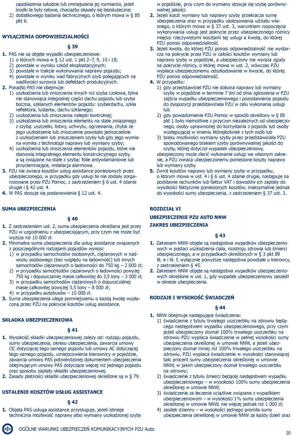 1 pkt 2 7, 9, 10 i 18; 2) powstałe w wyniku szkód eksploatacyjnych; 3) powstałe w trakcie wykonywania naprawy pojazdu; 4) powstałe w wyniku wad fabrycznych szyb polegających na wadliwości surowca lub