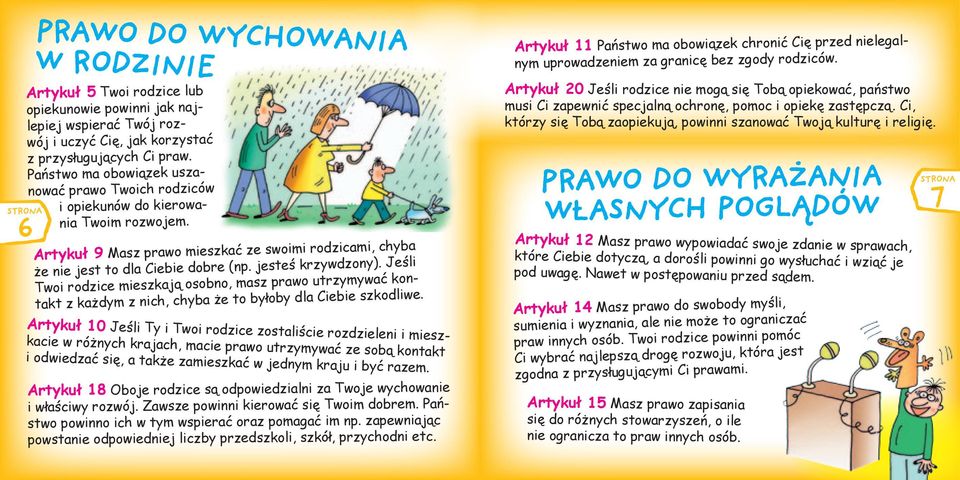 jesteś krzywdzony). Jeśli Twoi rodzice mieszkają osobno, masz prawo utrzymywać kontakt z każdym z nich, chyba że to byłoby dla Ciebie szkodliwe.